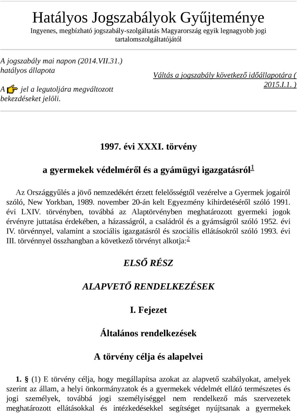 törvény a gyermekek védelméről és a gyámügyi igazgatásról Az Országgyűlés a jövő nemzedékért érzett felelősségtől vezérelve a Gyermek jogairól szóló, New Yorkban, 1989.