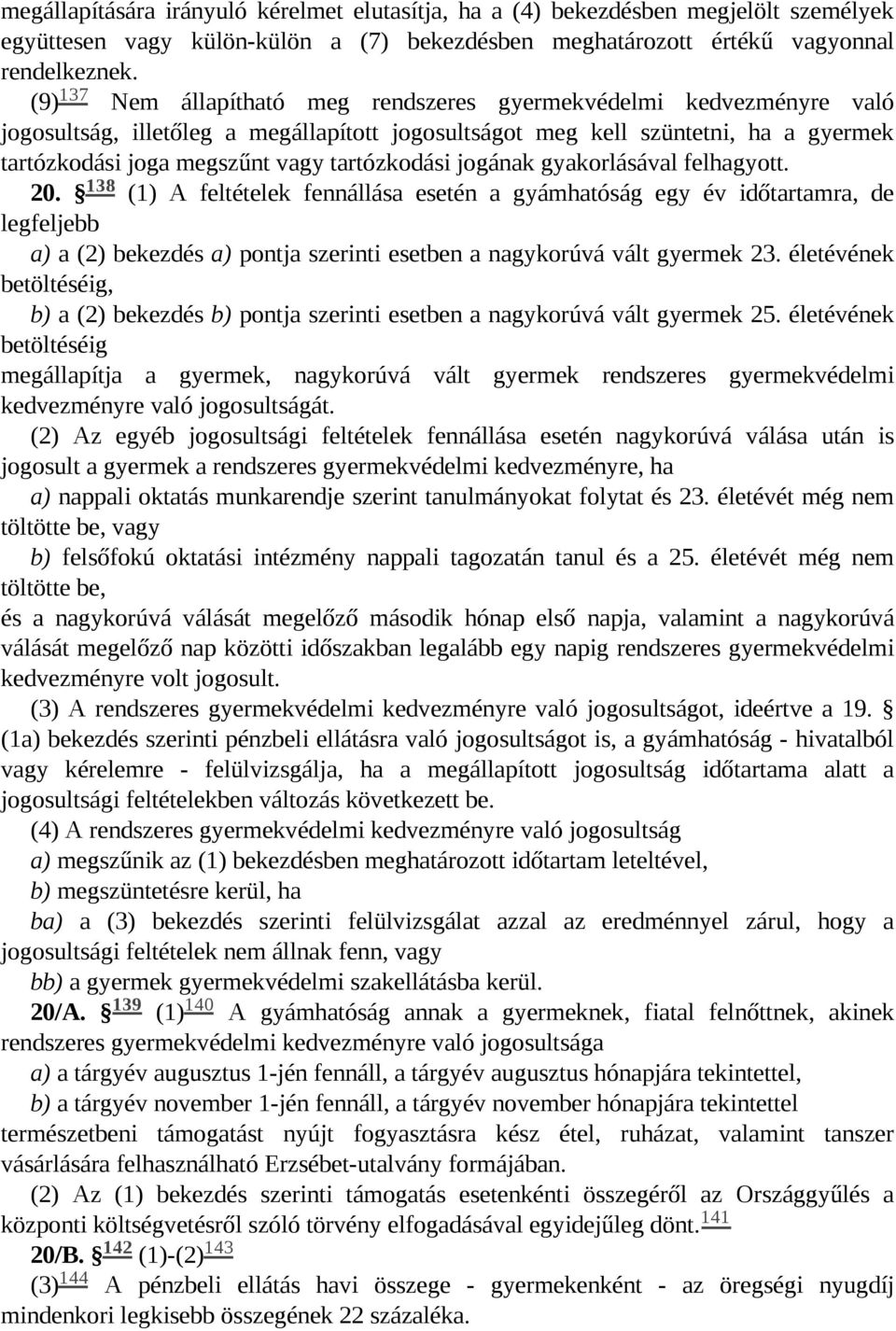 tartózkodási jogának gyakorlásával felhagyott. 138 20.