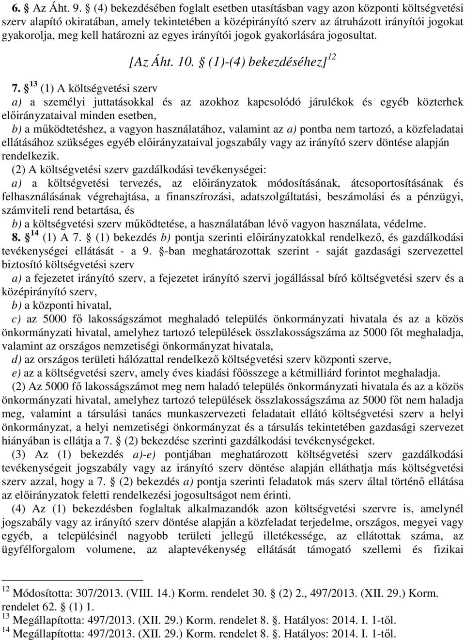 határozni az egyes irányítói jogok gyakorlására jogosultat. [Az Áht. 10. (1)-(4) bekezdéséhez] 12 7.