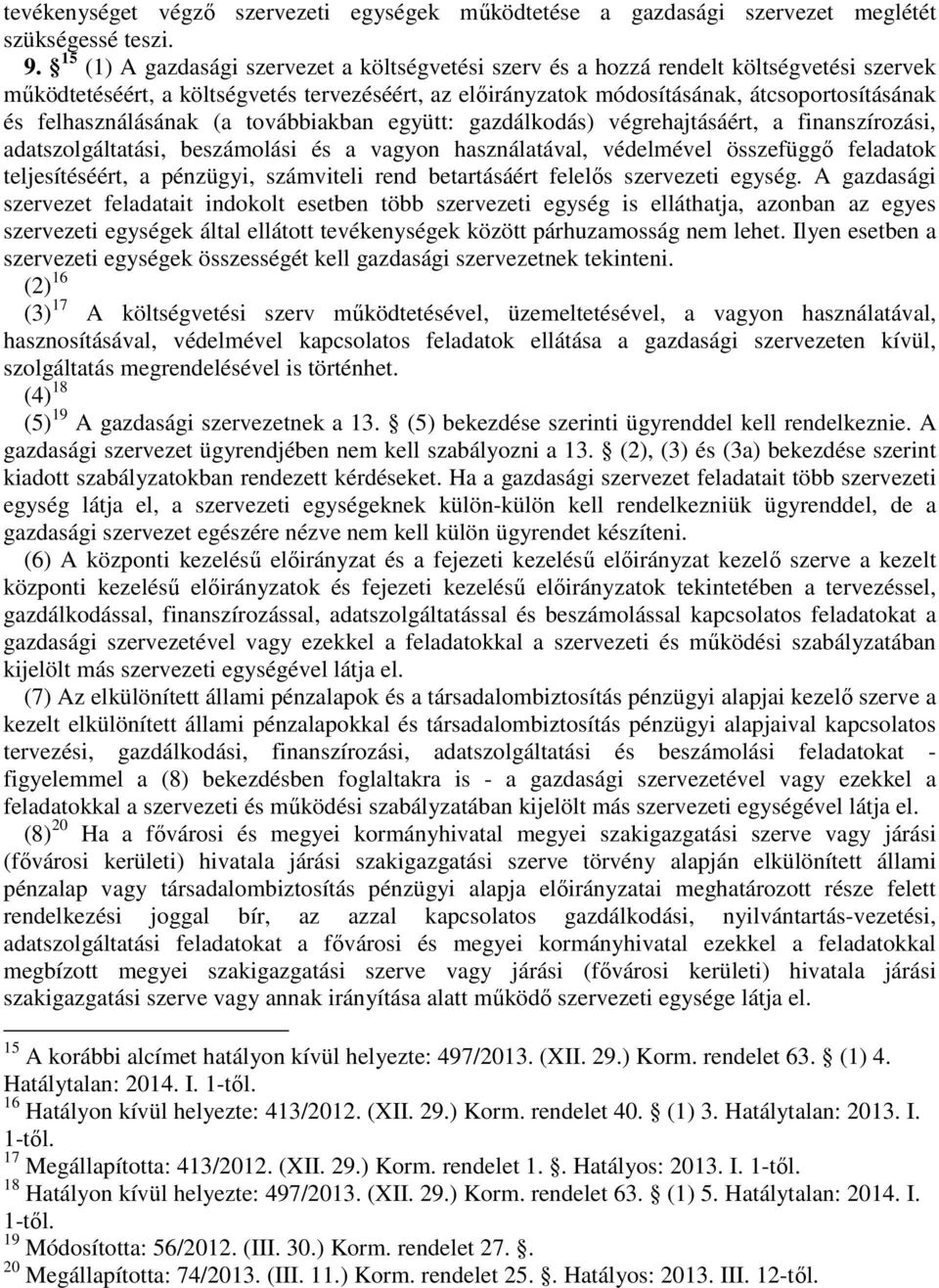 felhasználásának (a továbbiakban együtt: gazdálkodás) végrehajtásáért, a finanszírozási, adatszolgáltatási, beszámolási és a vagyon használatával, védelmével összefüggő feladatok teljesítéséért, a