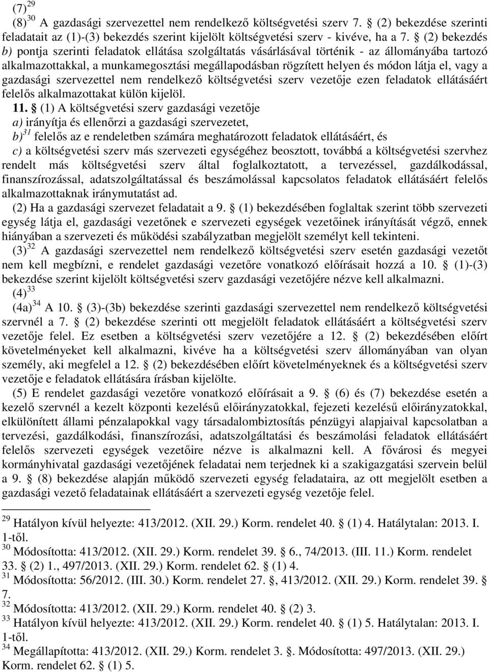 vagy a gazdasági szervezettel nem rendelkező költségvetési szerv vezetője ezen feladatok ellátásáért felelős alkalmazottakat külön kijelöl. 11.