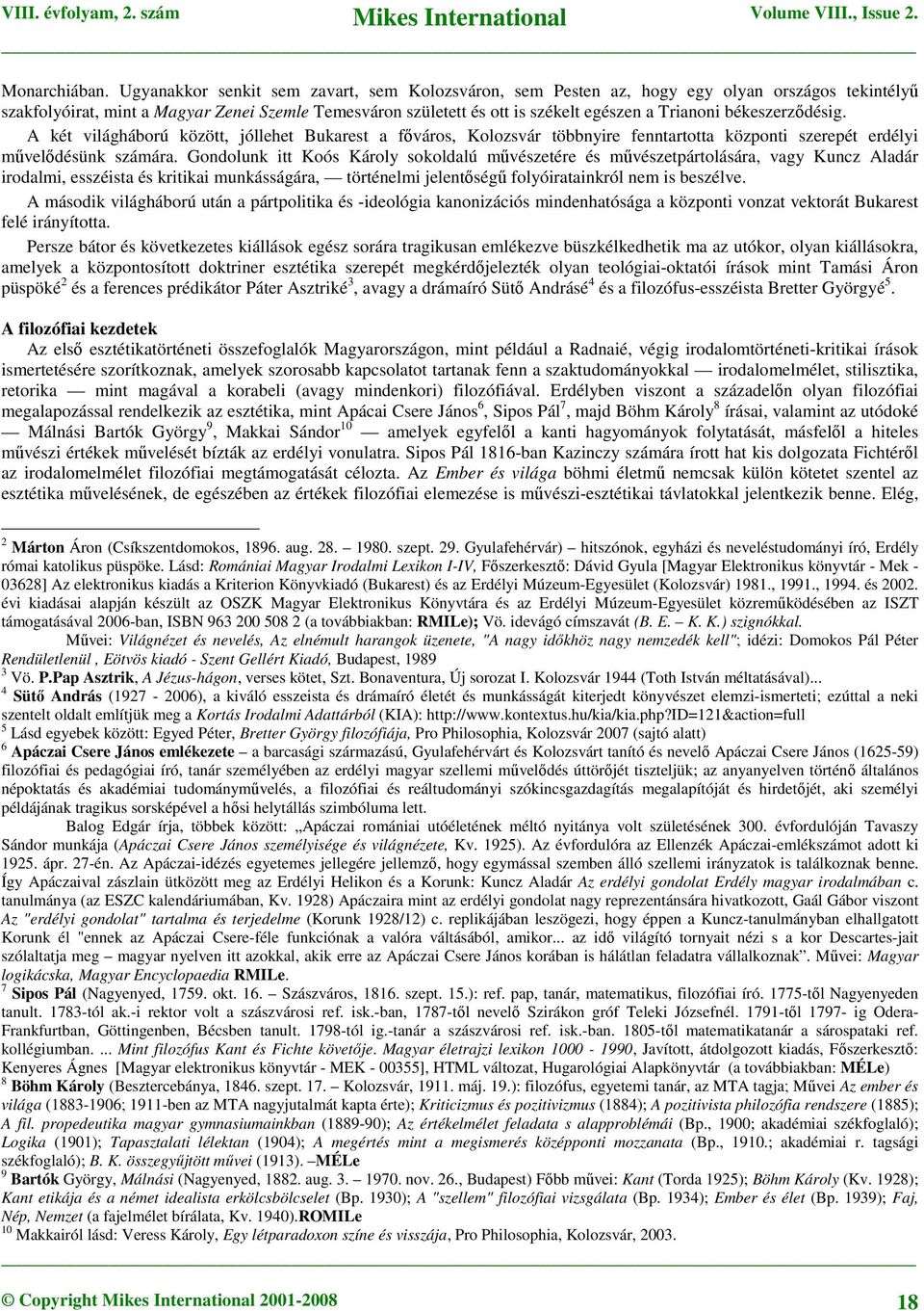 békeszerződésig. A két világháború között, jóllehet Bukarest a főváros, Kolozsvár többnyire fenntartotta központi szerepét erdélyi művelődésünk számára.