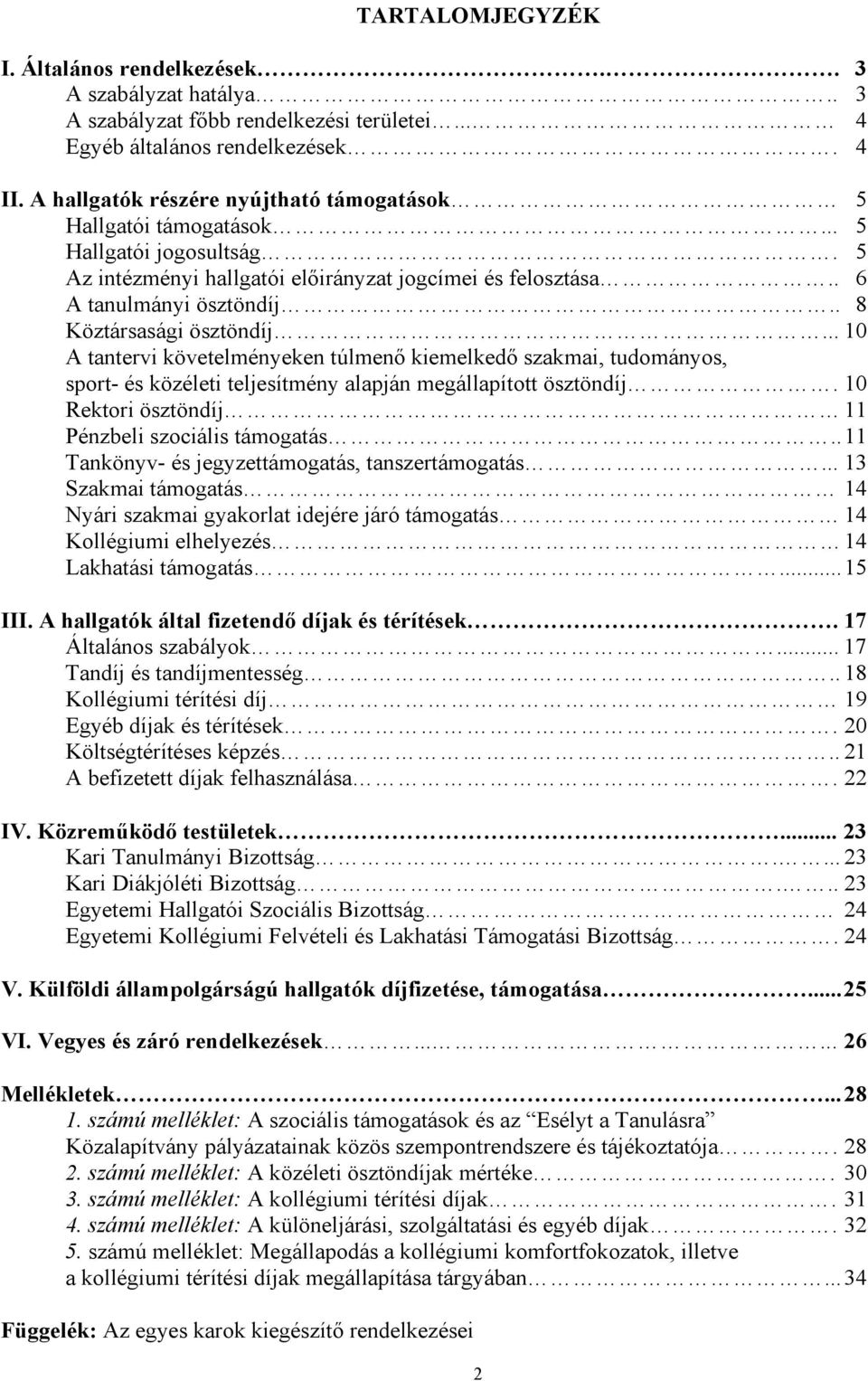 . 8 Köztársasági ösztöndíj... 10 A tantervi követelményeken túlmenő kiemelkedő szakmai, tudományos, sport- és közéleti teljesítmény alapján megállapított ösztöndíj.