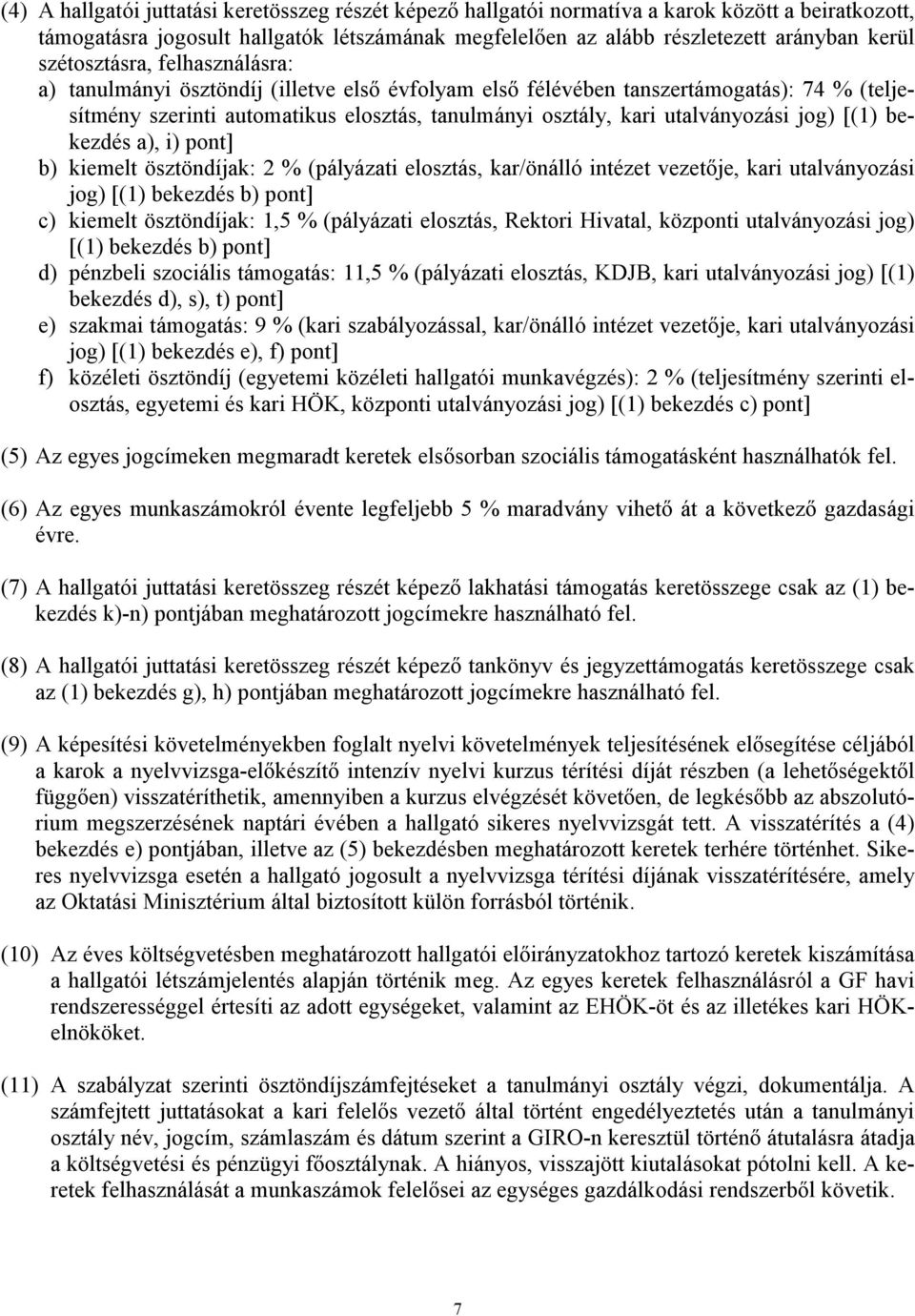 jog) [(1) bekezdés a), i) pont] b) kiemelt ösztöndíjak: 2 % (pályázati elosztás, kar/önálló intézet vezetője, kari utalványozási jog) [(1) bekezdés b) pont] c) kiemelt ösztöndíjak: 1,5 % (pályázati