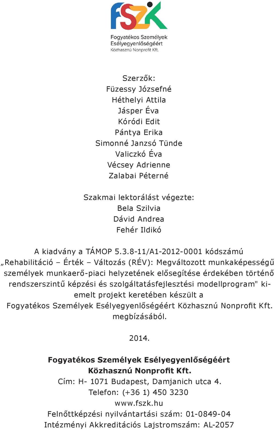 8-11/A1-2012-0001 kódszámú Rehabilitáció Érték Változás (RÉV): Megváltozott munkaképességű személyek munkaerő-piaci helyzetének elősegítése érdekében történő rendszerszintű képzési és