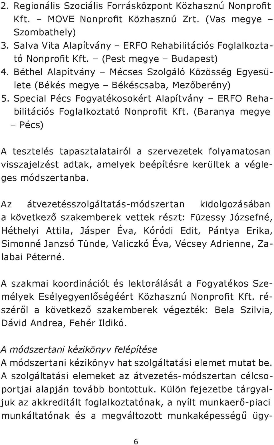 Special Pécs Fogyatékosokért Alapítvány ERFO Rehabilitációs Foglalkoztató Nonprofit Kft.