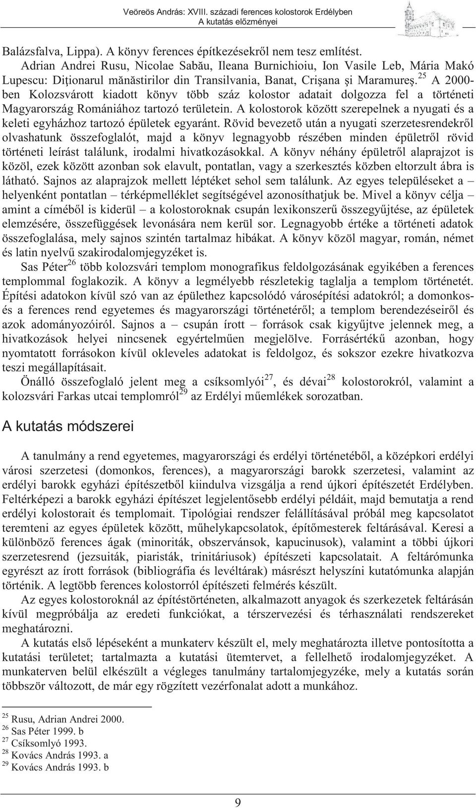 25 A 2000- ben Kolozsvárott kiadott könyv több száz kolostor adatait dolgozza fel a történeti Magyarország Romániához tartozó területein.