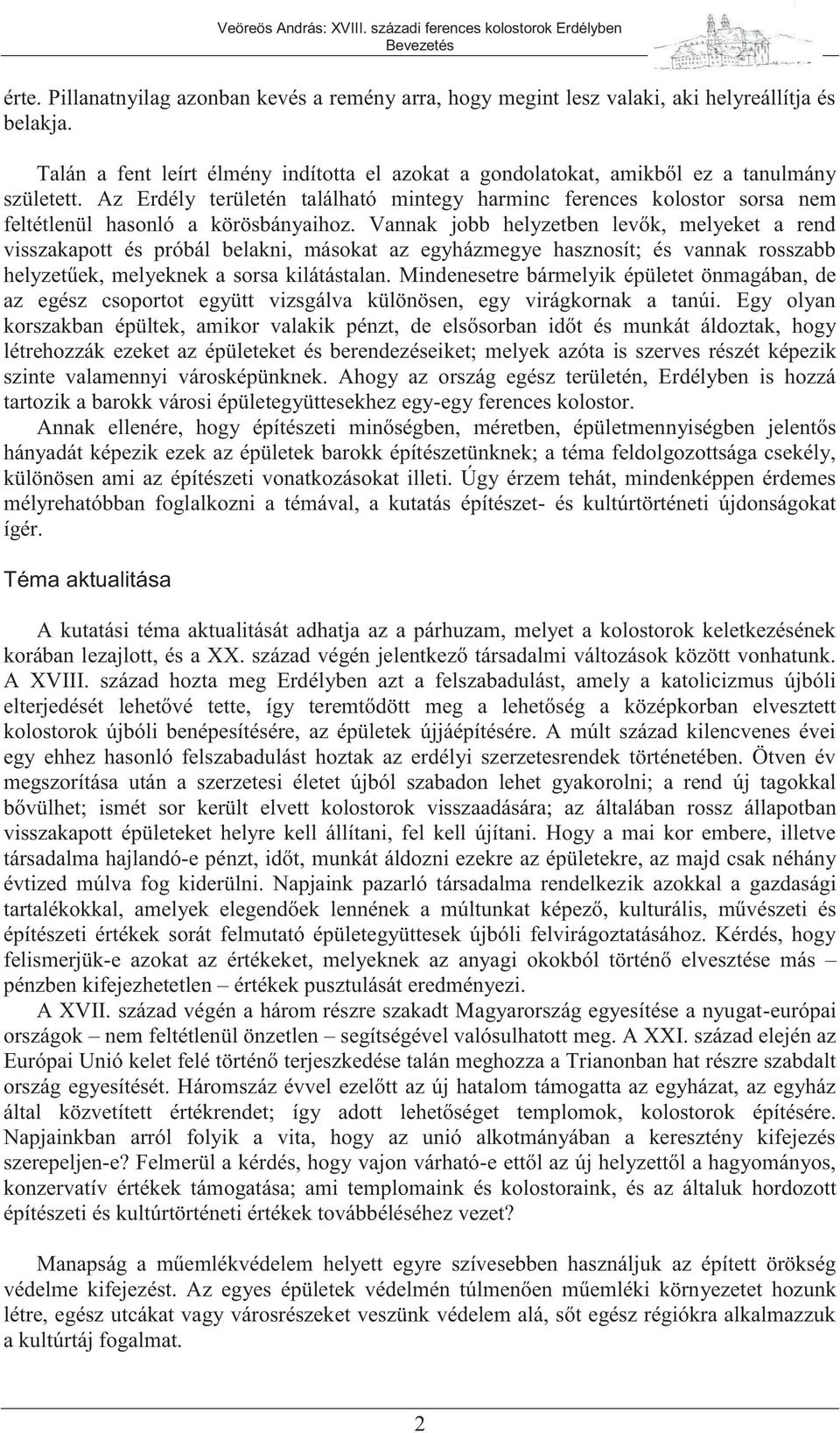 Az Erdély területén található mintegy harminc ferences kolostor sorsa nem feltétlenül hasonló a körösbányaihoz.