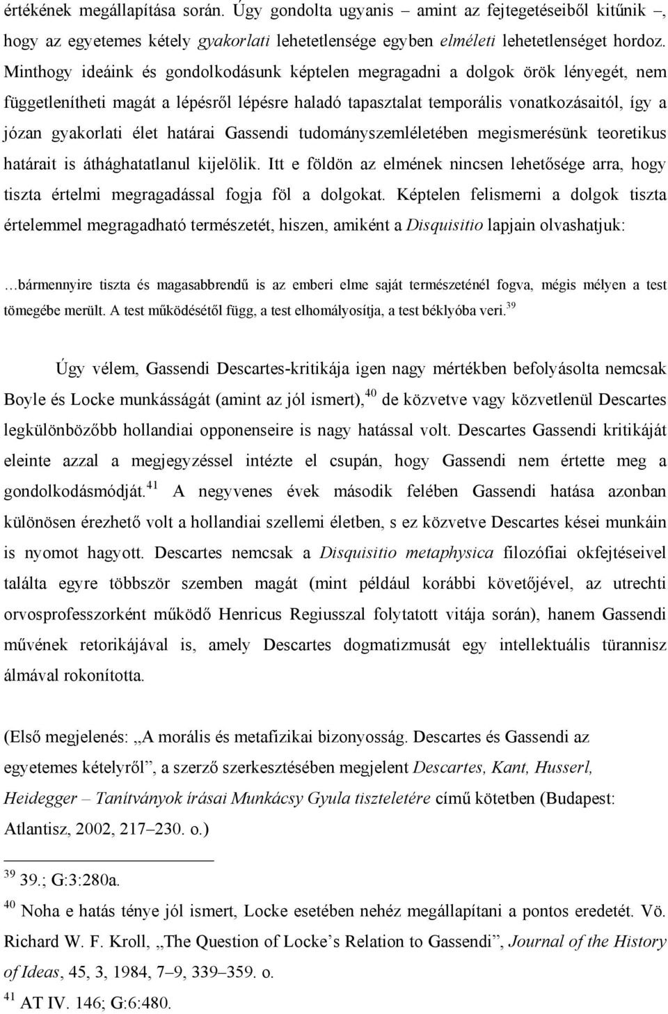 határai Gassendi tudományszemléletében megismerésünk teoretikus határait is áthághatatlanul kijelölik.