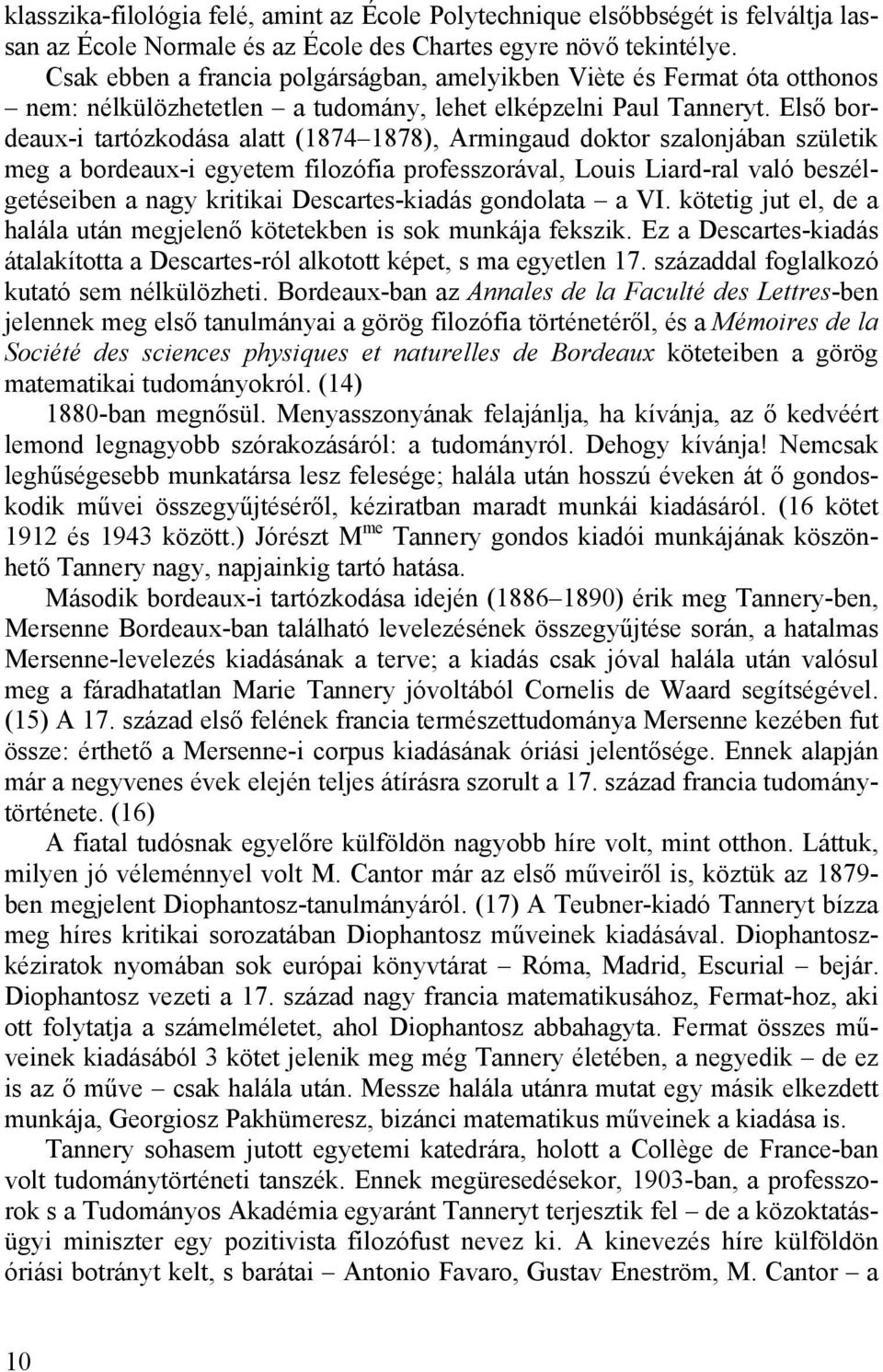 Első bordeaux-i tartózkodása alatt (1874 1878), Armingaud doktor szalonjában születik meg a bordeaux-i egyetem filozófia professzorával, Louis Liard-ral való beszélgetéseiben a nagy kritikai