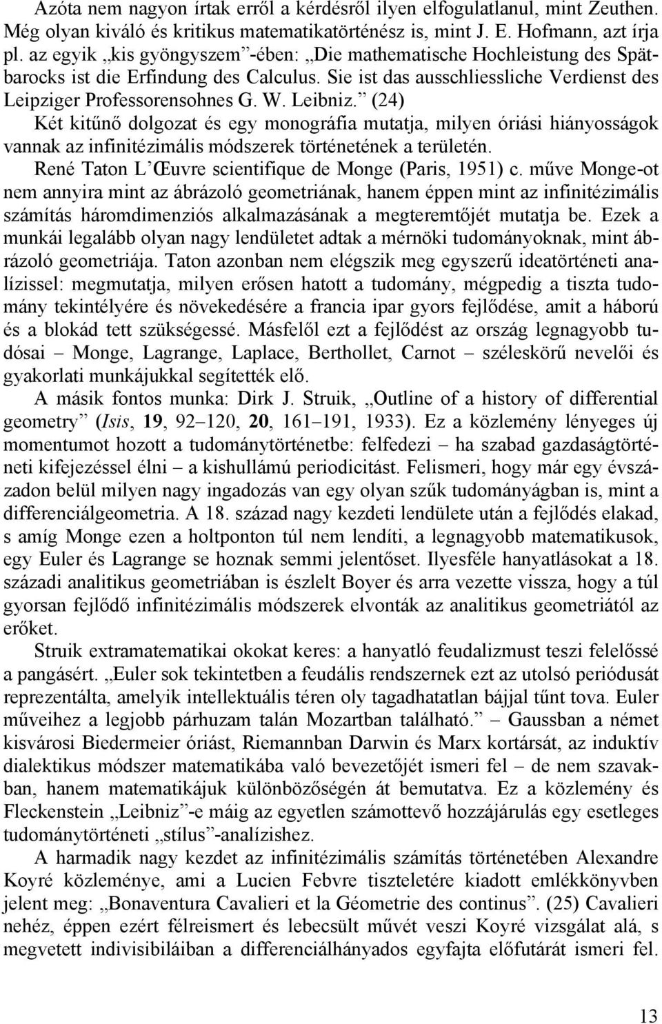 (24) Két kitűnő dolgozat és egy monográfia mutatja, milyen óriási hiányosságok vannak az infinitézimális módszerek történetének a területén. René Taton L Œuvre scientifique de Monge (Paris, 1951) c.