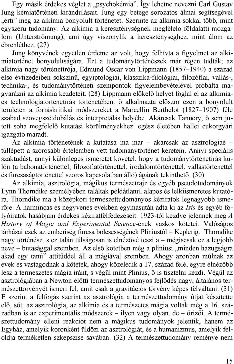 (27) Jung könyvének egyetlen érdeme az volt, hogy felhívta a figyelmet az alkímiatörténet bonyolultságára.