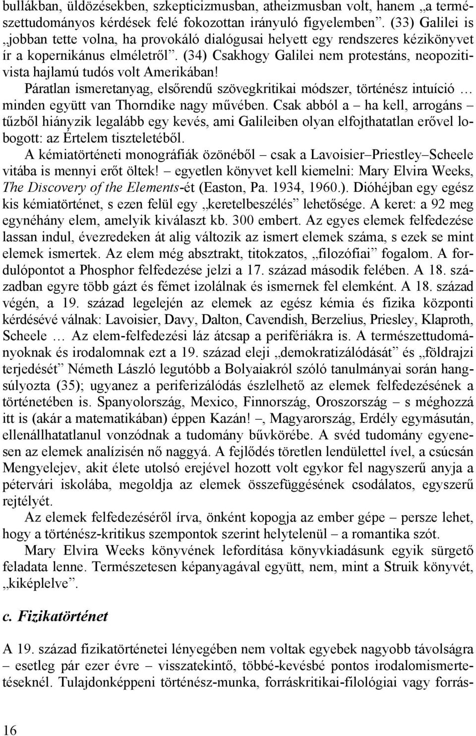 (34) Csakhogy Galilei nem protestáns, neopozitivista hajlamú tudós volt Amerikában!