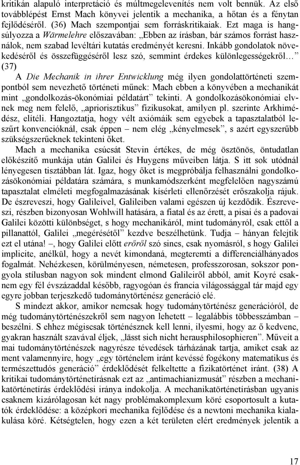 Inkább gondolatok növekedéséről és összefüggéséről lesz szó, semmint érdekes különlegességekről (37) A Die Mechanik in ihrer Entwicklung még ilyen gondolattörténeti szempontból sem nevezhető