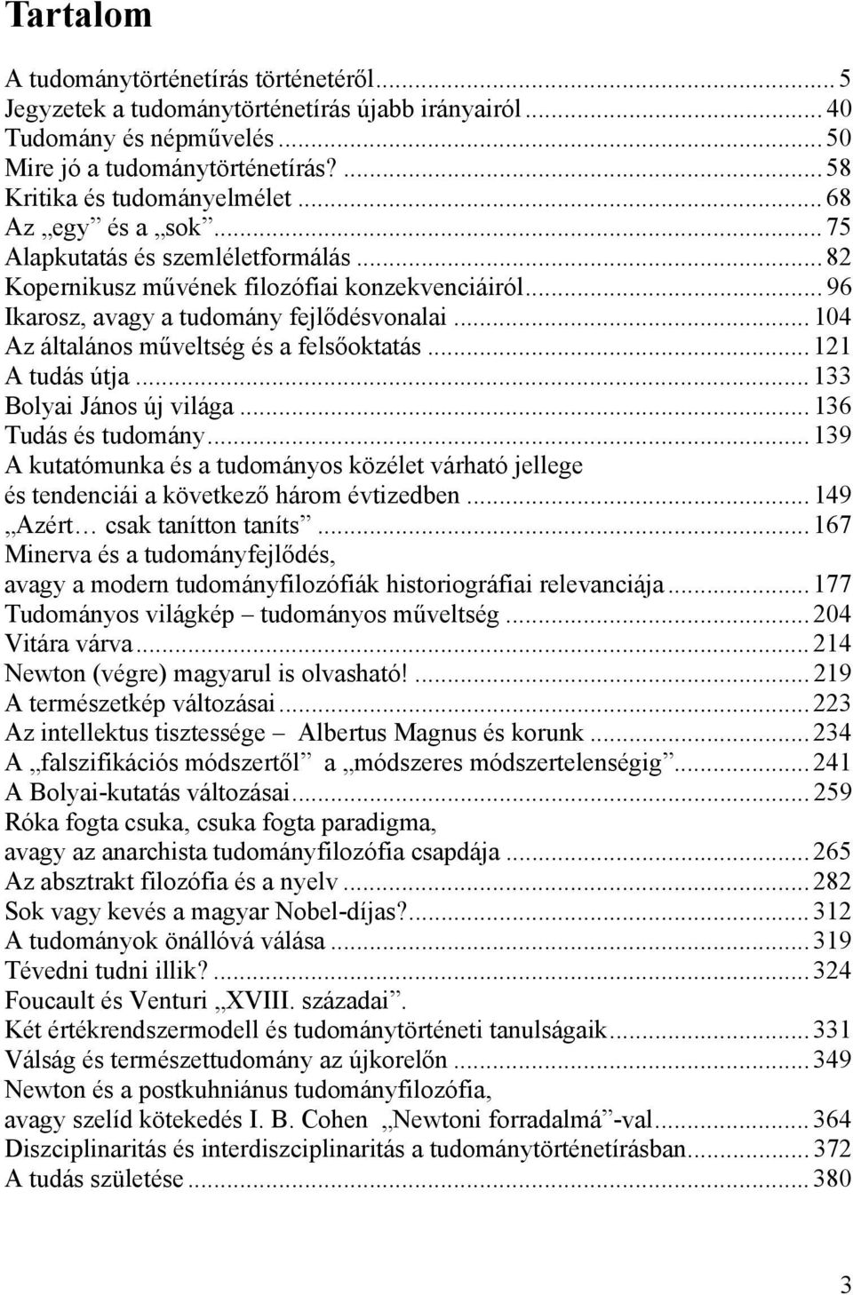 .. 104 Az általános műveltség és a felsőoktatás... 121 A tudás útja... 133 Bolyai János új világa... 136 Tudás és tudomány.