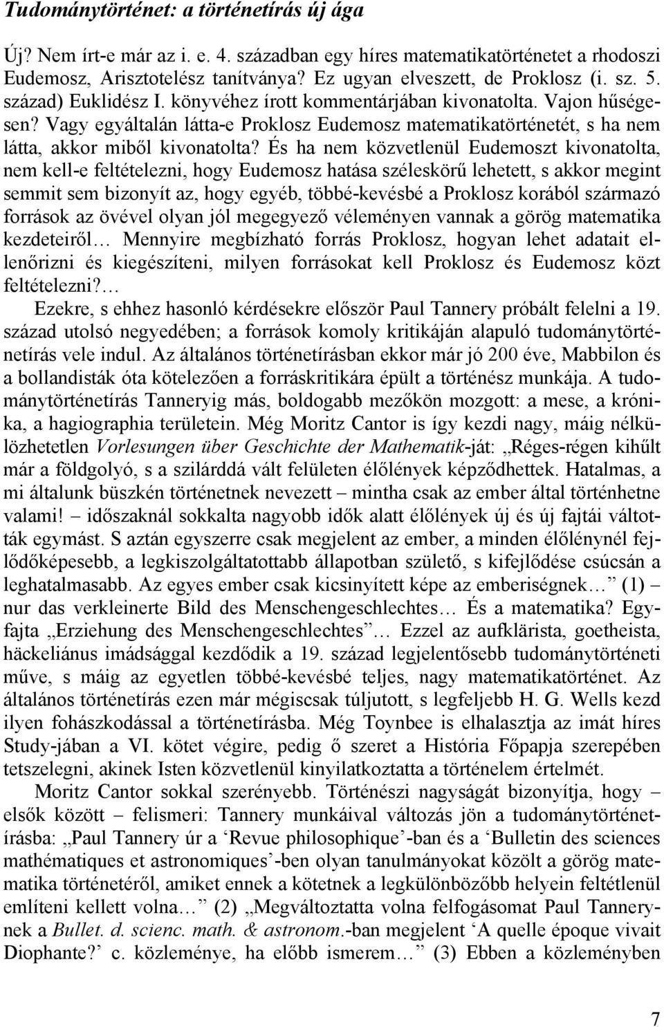 És ha nem közvetlenül Eudemoszt kivonatolta, nem kell-e feltételezni, hogy Eudemosz hatása széleskörű lehetett, s akkor megint semmit sem bizonyít az, hogy egyéb, többé-kevésbé a Proklosz korából