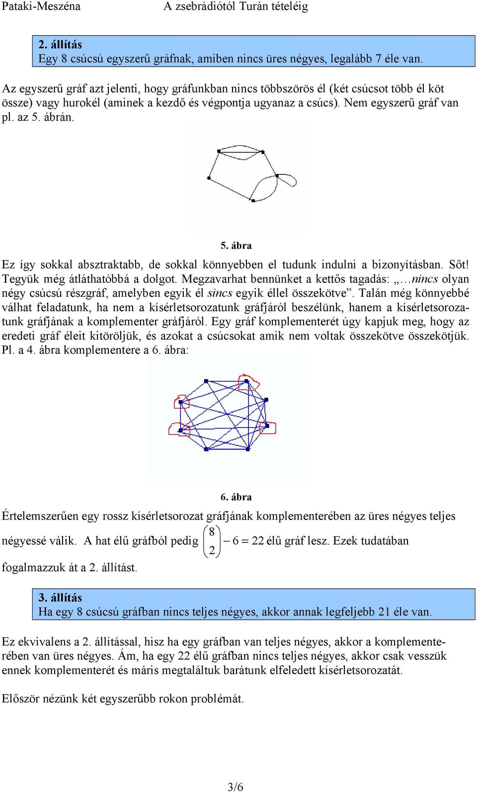 ábrán. 5. ábra Ez így sokkal absztraktabb, de sokkal könnyebben el tudunk indulni a bizonyításban. Sőt! Tegyük még átláthatóbbá a dolgot.