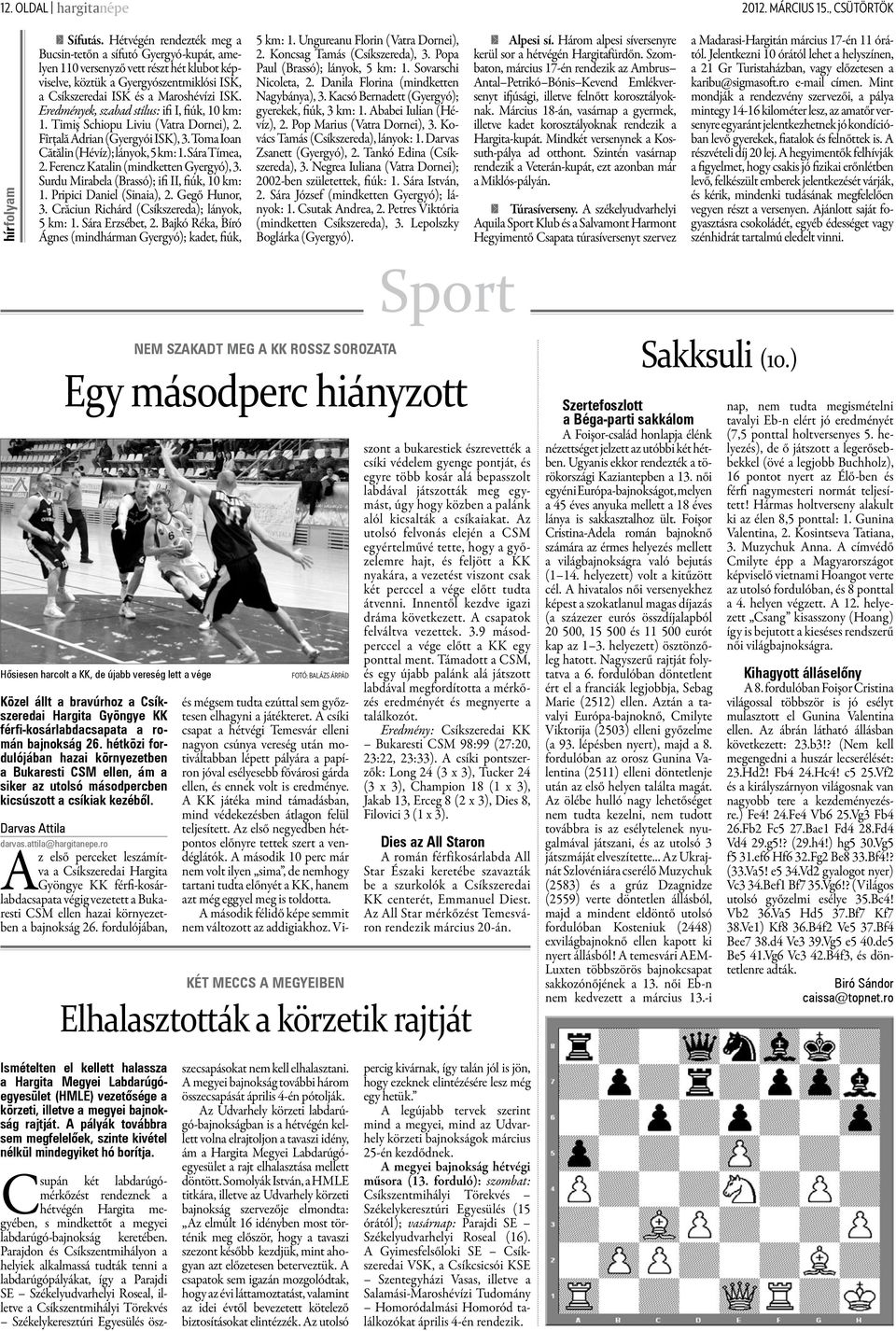 Eredmények, szabad stílus: ifi I, fiúk, 10 km: 1. Timiş Schiopu Liviu (Vatra Dornei), 2. Fîrţală Adrian (Gyergyói ISK), 3. Toma Ioan Cătălin (Hévíz); lányok, 5 km: 1. Sára Tímea, 2.