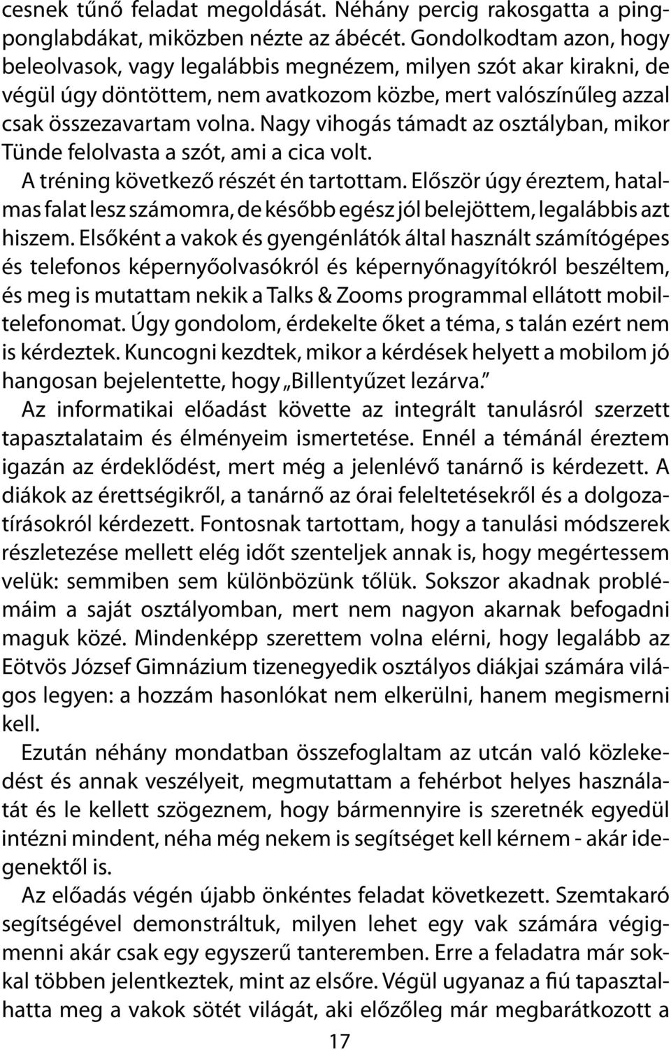 Nagy vihogás támadt az osztályban, mikor Tünde felolvasta a szót, ami a cica volt. A tréning következő részét én tartottam.