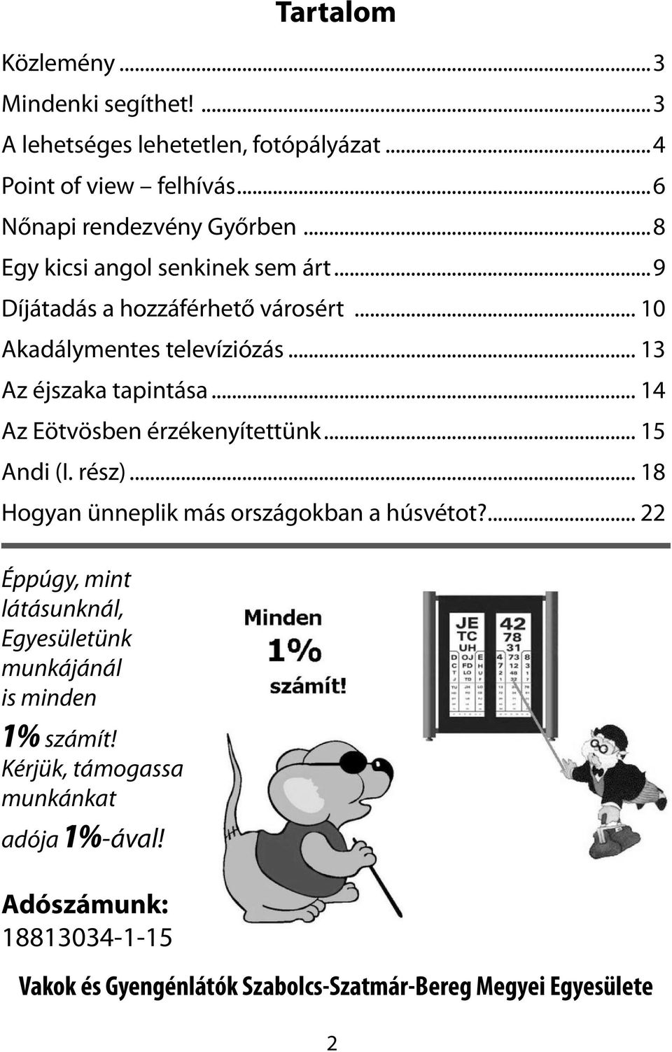 ..6 Nőnapi rendezvény Győrben...8 Egy kicsi angol senkinek sem árt...9 Díjátadás a hozzáférhető városért... 10 Akadálymentes televíziózás.