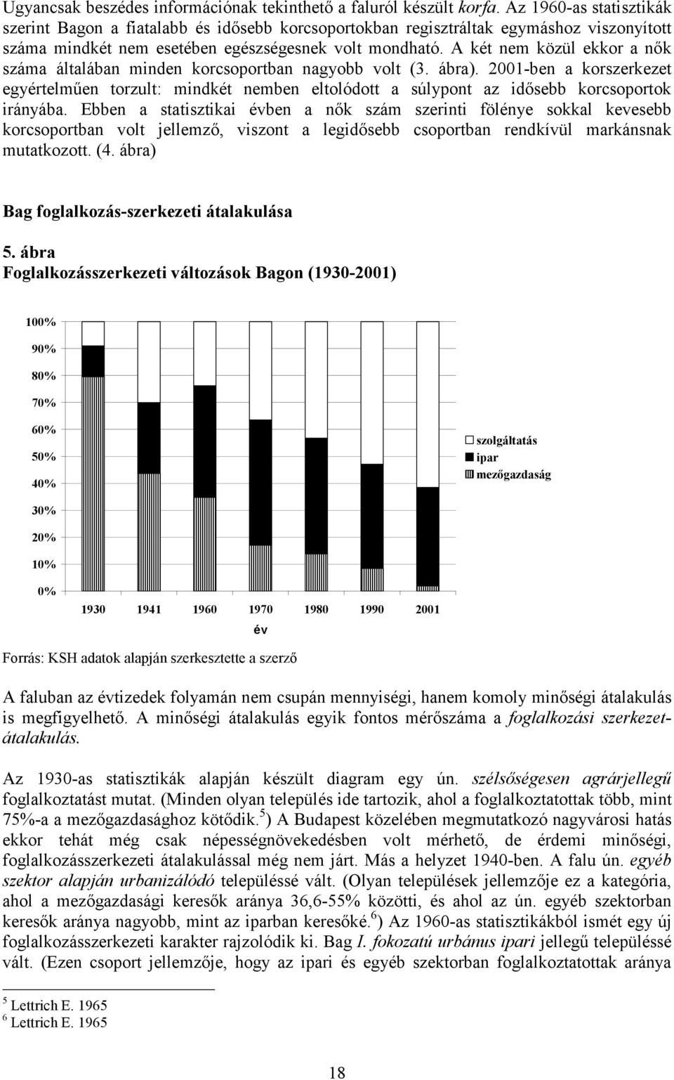 A két nem közül ekkor a nık száma általában minden korcsoportban nagyobb volt (3. ábra).