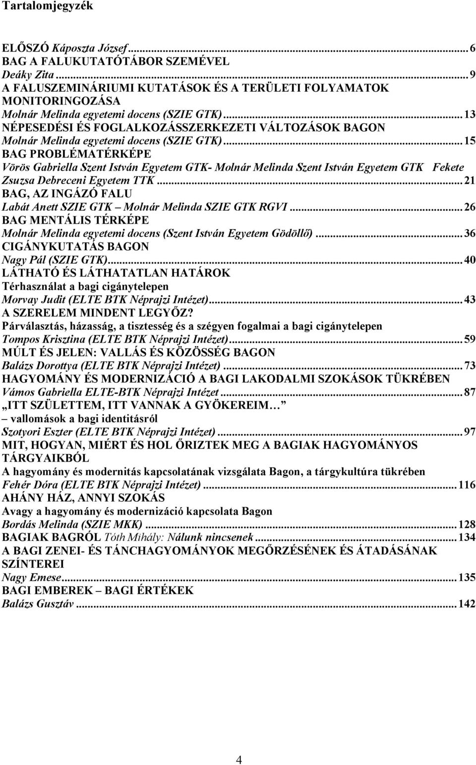 ..15 BAG PROBLÉMATÉRKÉPE Vörös Gabriella Szent István Egyetem GTK- Molnár Melinda Szent István Egyetem GTK Fekete Zsuzsa Debreceni Egyetem TTK.