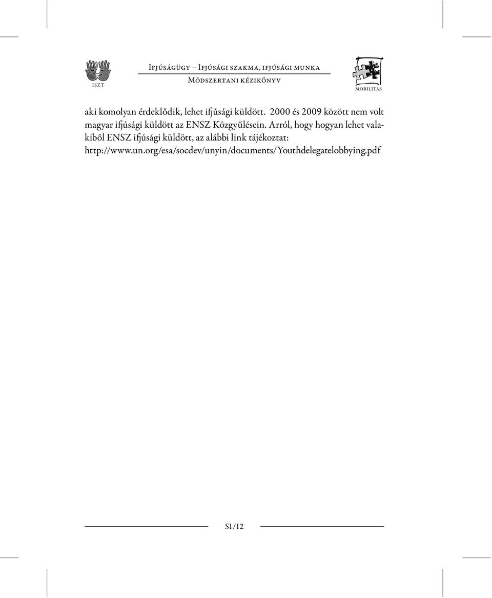 2000 és 2009 között nem volt magyar ifjúsági küldött az ENSZ Közgyűlésein.