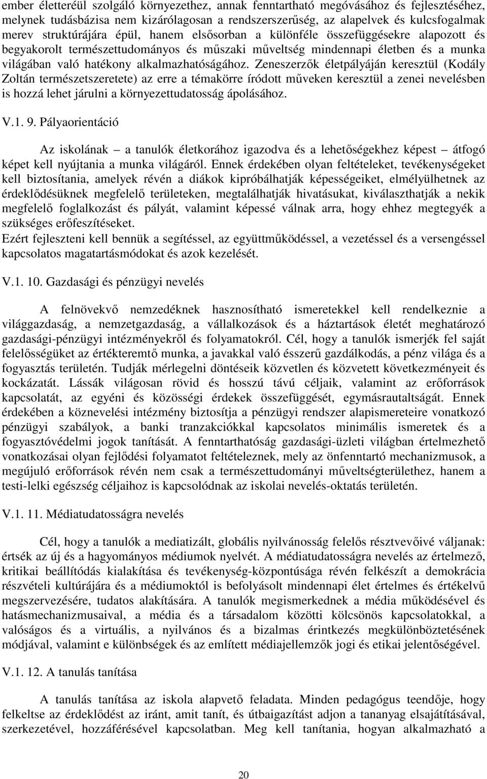 Zeneszerzők életpályáján keresztül (Kodály Zoltán természetszeretete) az erre a témakörre íródott műveken keresztül a zenei nevelésben is hozzá lehet járulni a környezettudatosság ápolásához. V.1. 9.