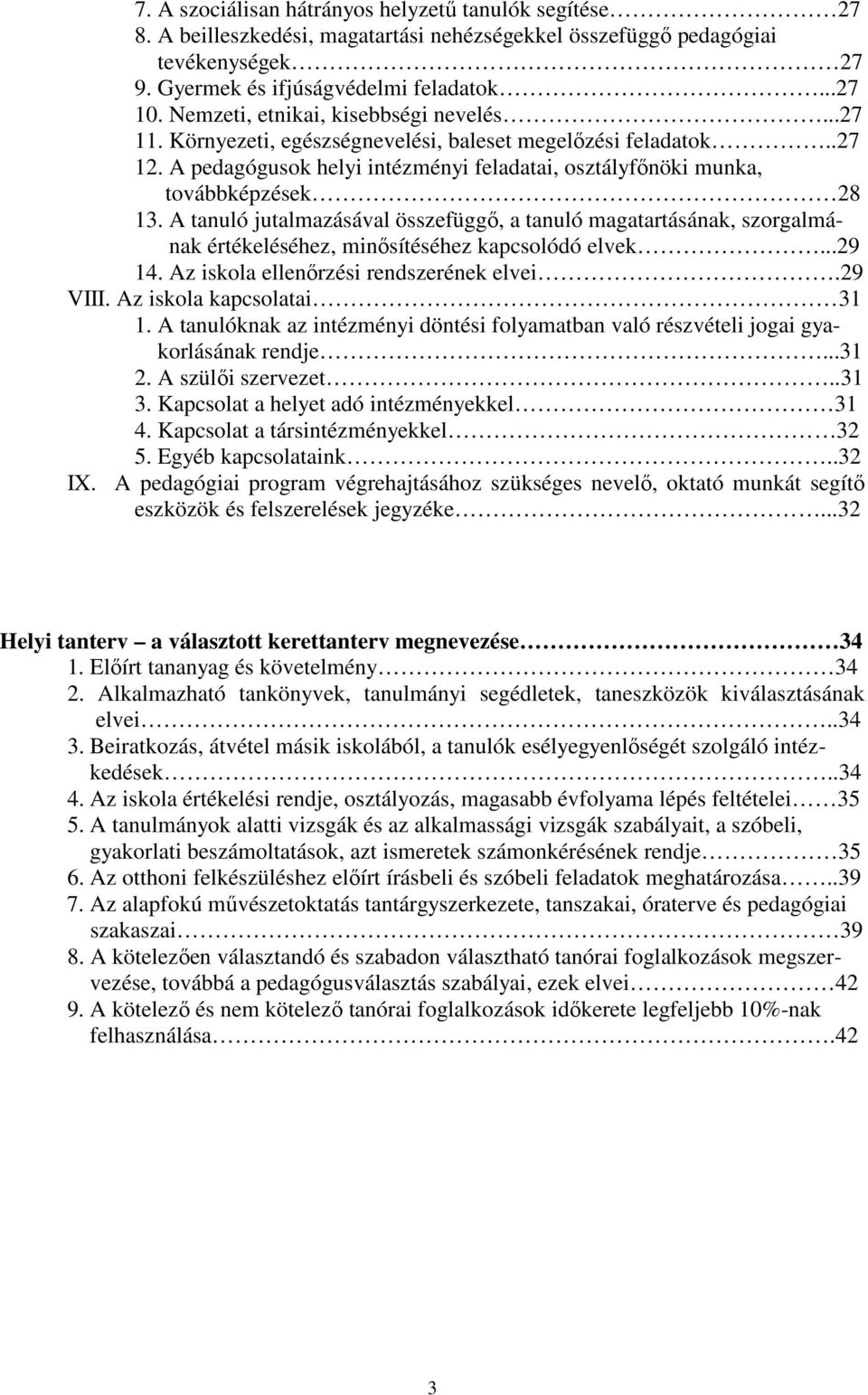 A tanuló jutalmazásával összefüggő, a tanuló magatartásának, szorgalmának értékeléséhez, minősítéséhez kapcsolódó elvek...29 14. Az iskola ellenőrzési rendszerének elvei.29 VIII.