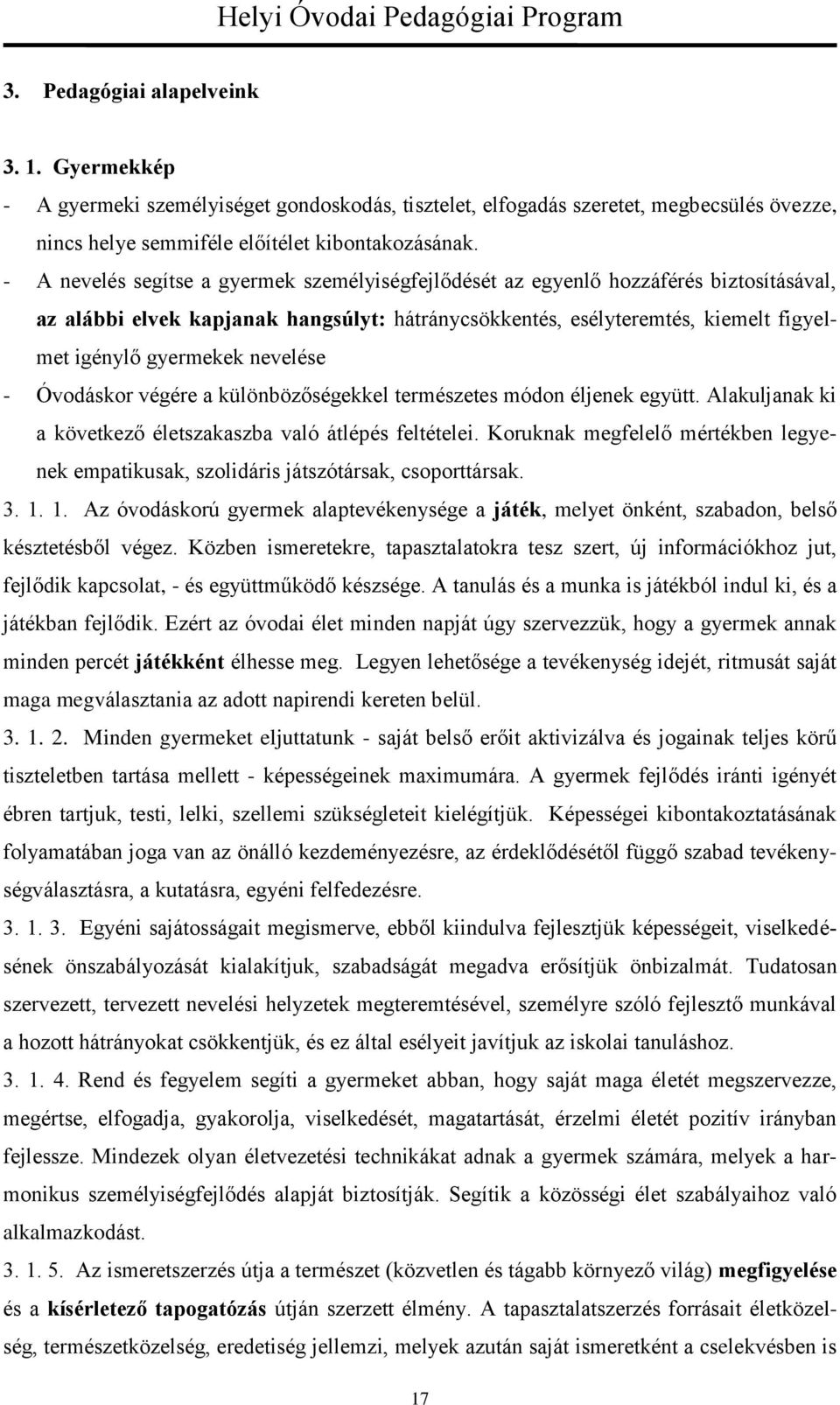 nevelése - Óvodáskor végére a különbözőségekkel természetes módon éljenek együtt. Alakuljanak ki a következő életszakaszba való átlépés feltételei.