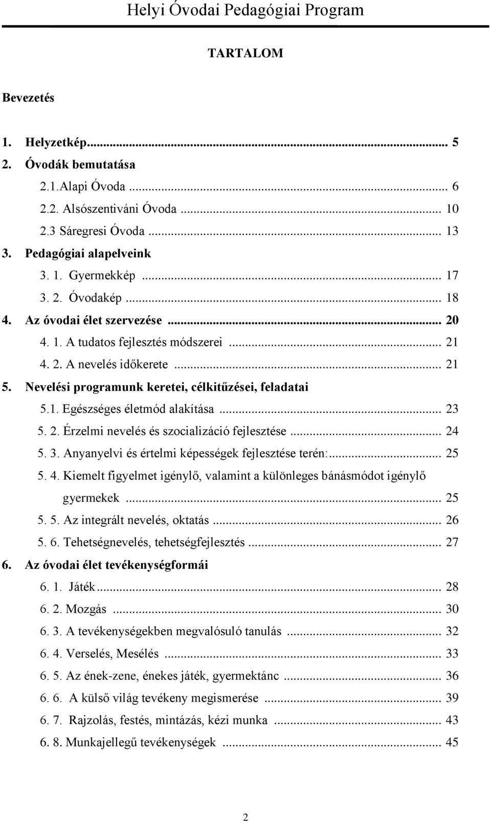 .. 23 5. 2. Érzelmi nevelés és szocializáció fejlesztése... 24 5. 3. Anyanyelvi és értelmi képességek fejlesztése terén:... 25 5. 4.