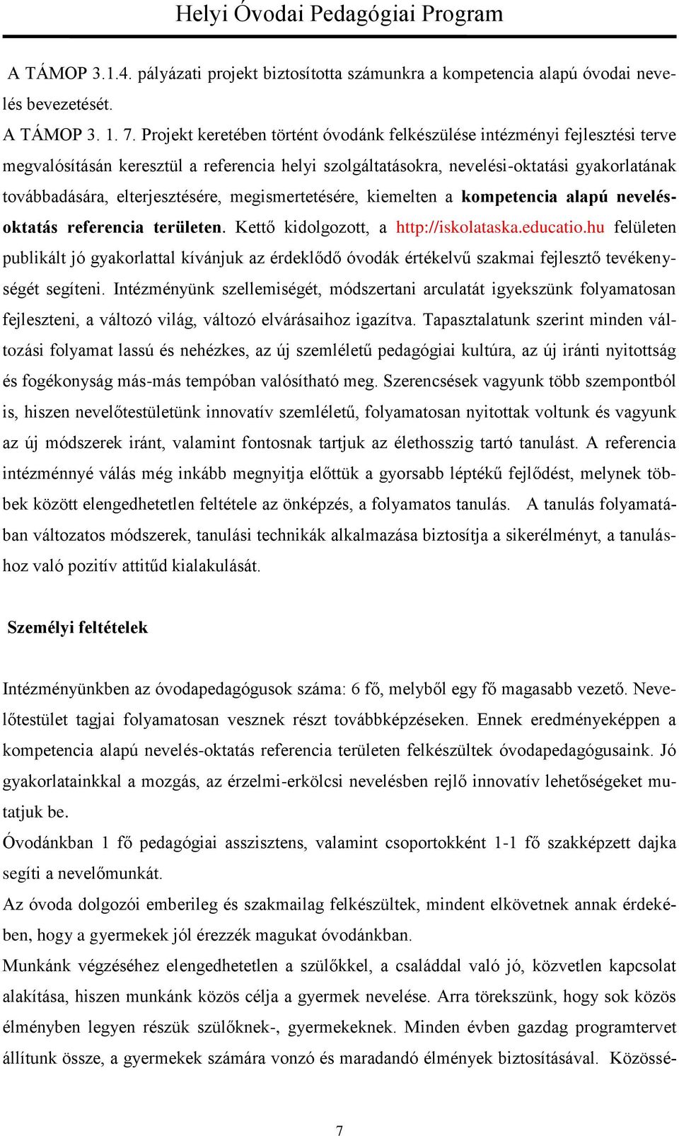 elterjesztésére, megismertetésére, kiemelten a kompetencia alapú nevelésoktatás referencia területen. Kettő kidolgozott, a http://iskolataska.educatio.