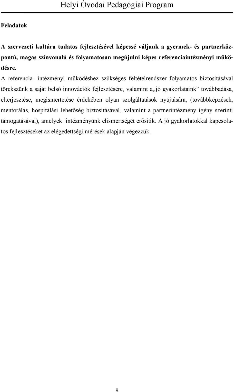 A referencia- intézményi működéshez szükséges feltételrendszer folyamatos biztosításával törekszünk a saját belső innovációk fejlesztésére, valamint a,,jó gyakorlataink