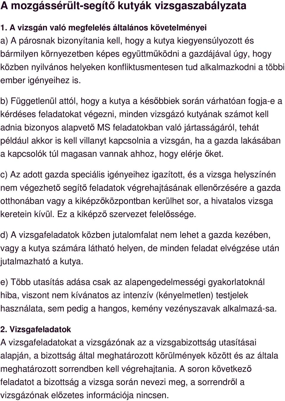 helyeken konfliktusmentesen tud alkalmazkodni a többi ember igényeihez is.