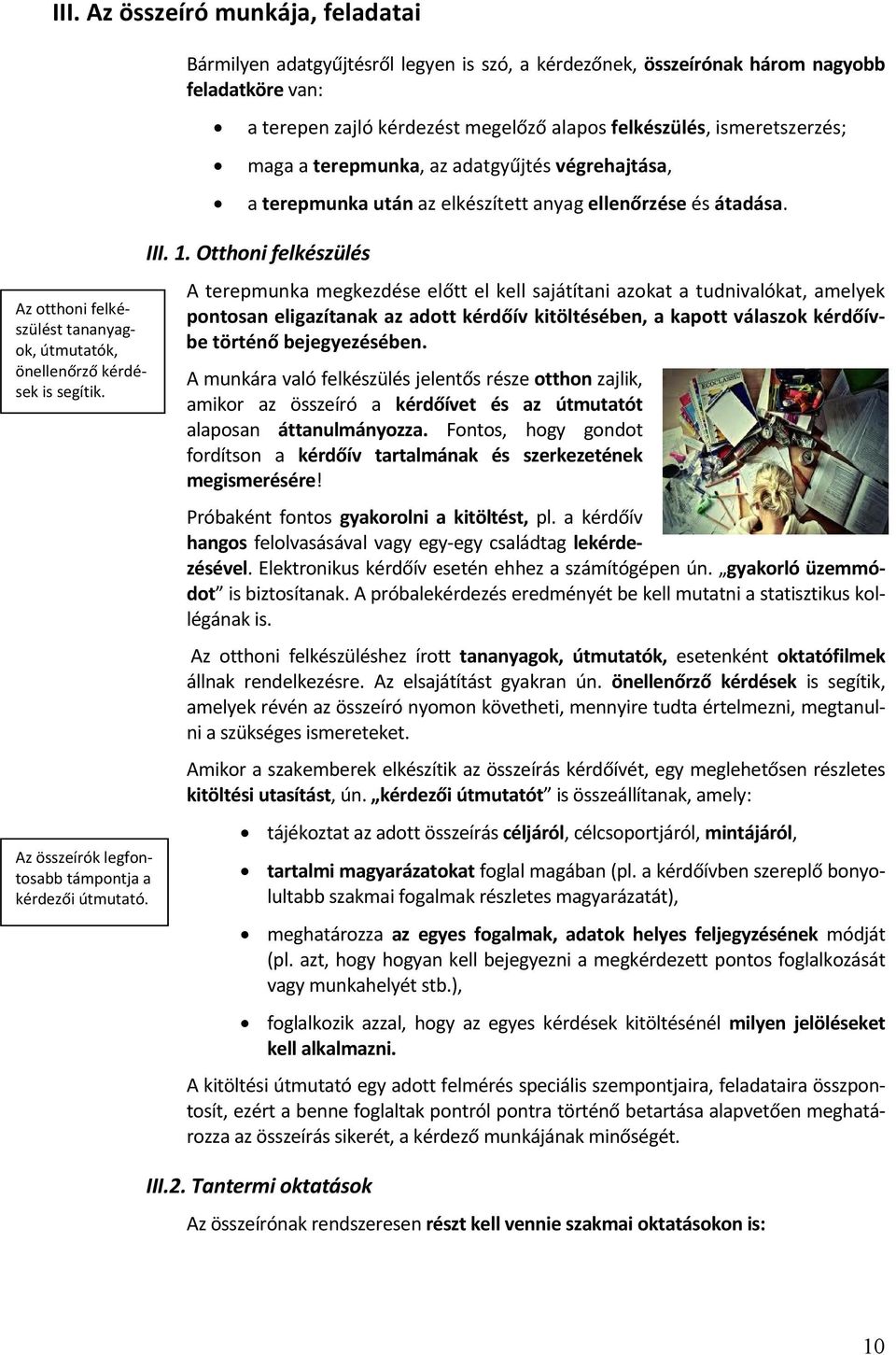 adatgyűjtés végrehajtása, a terepmunka után az elkészített anyag ellenőrzése és átadása. III. 1.