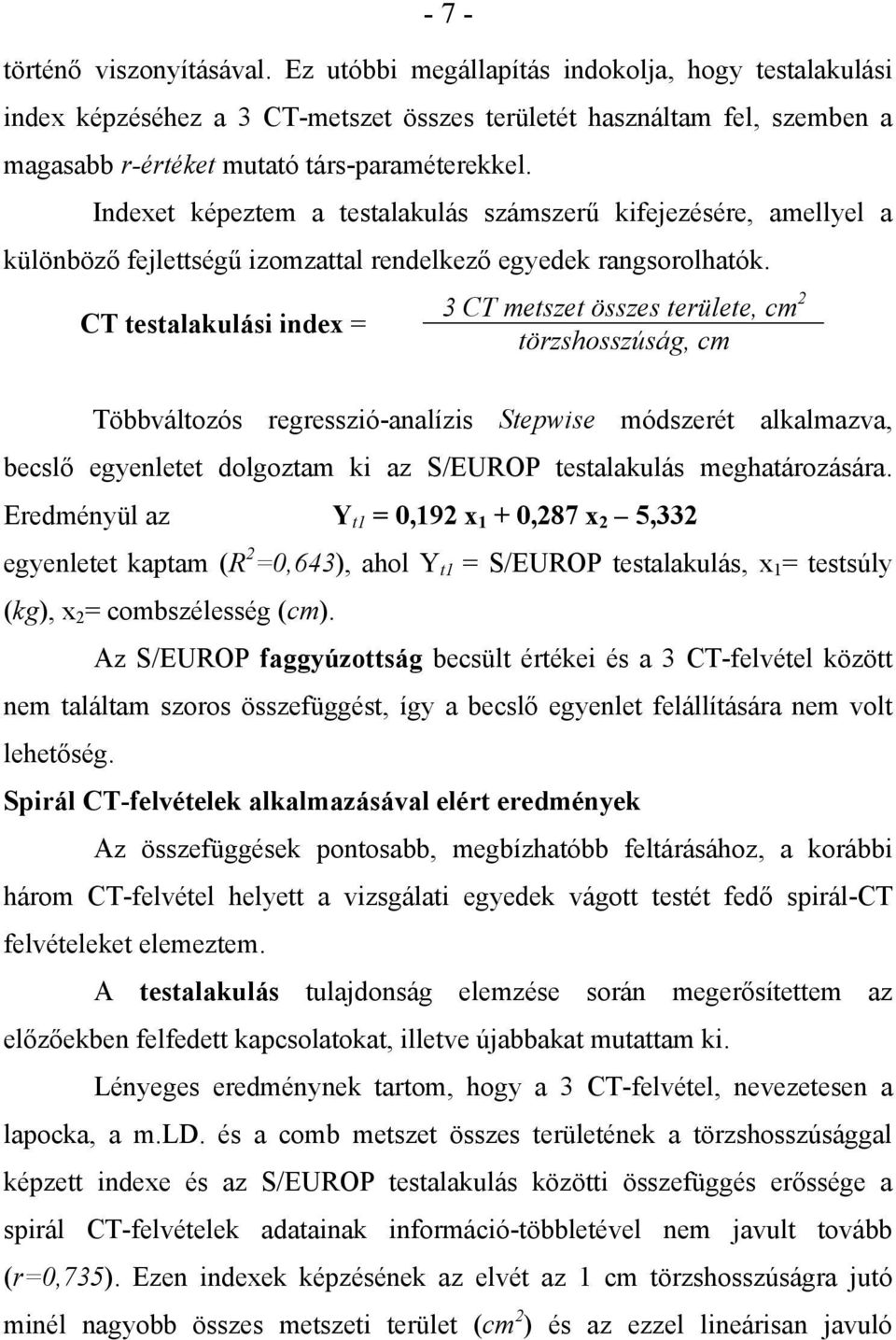 Indexet képeztem a testalakulás számszerű kifejezésére, amellyel a különböző fejlettségű izomzattal rendelkező egyedek rangsorolhatók.