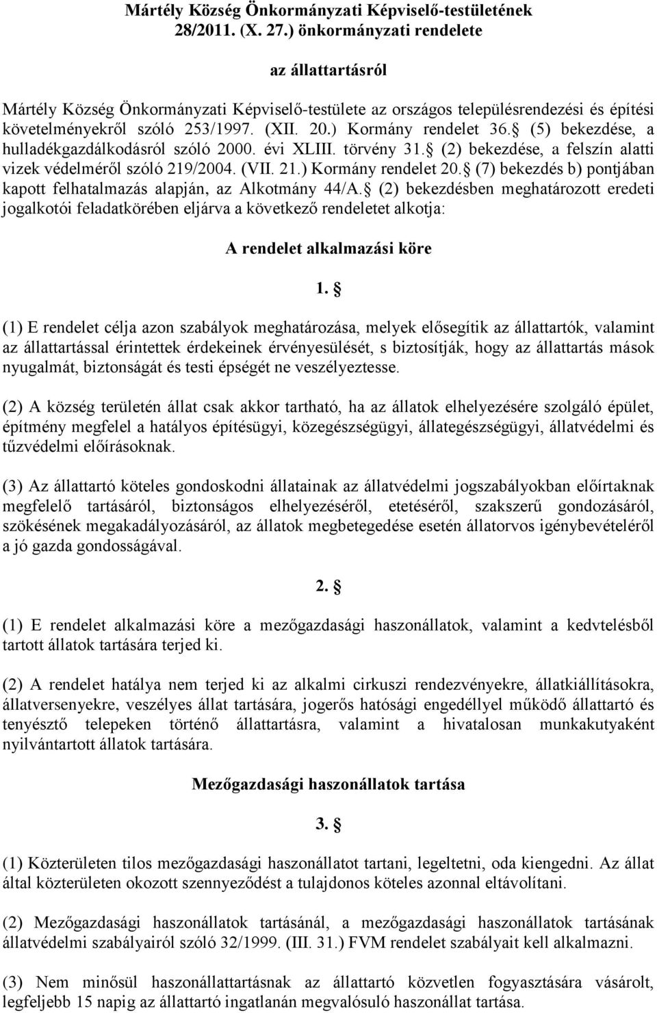 (5) bekezdése, a hulladékgazdálkodásról szóló 2000. évi XLIII. törvény 31. (2) bekezdése, a felszín alatti vizek védelméről szóló 219/2004. (VII. 21.) Kormány rendelet 20.