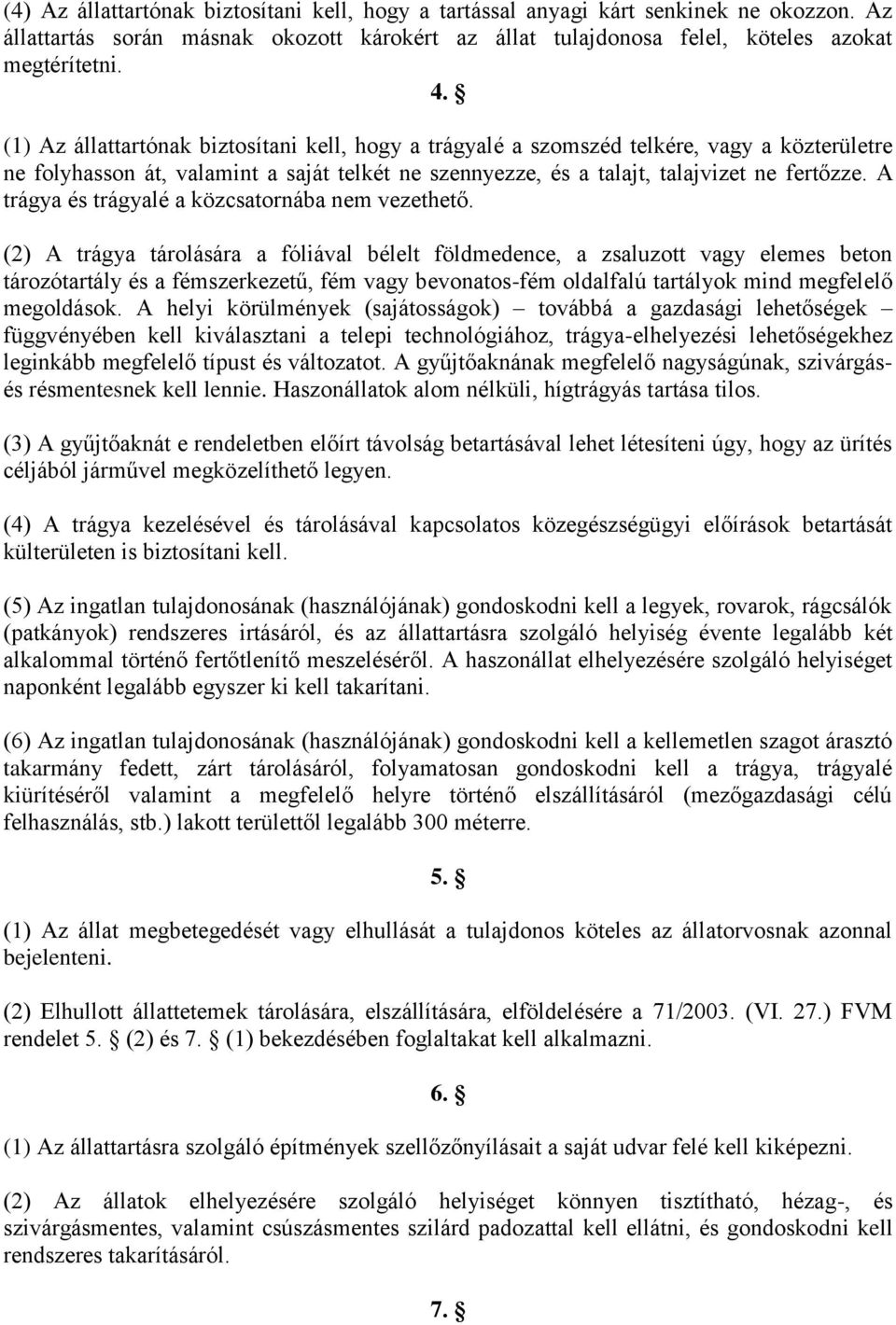 A trágya és trágyalé a közcsatornába nem vezethető.