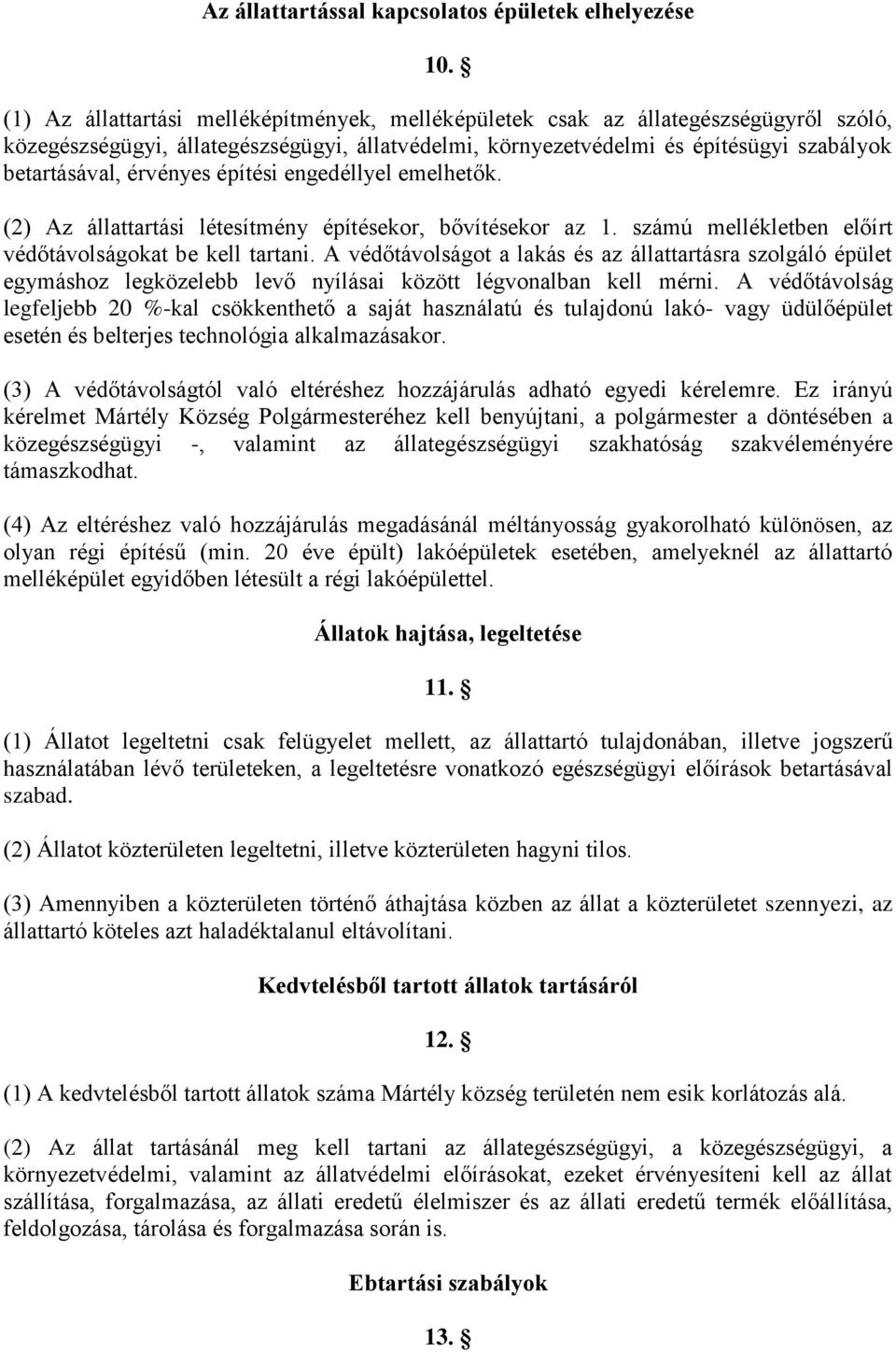 érvényes építési engedéllyel emelhetők. (2) Az állattartási létesítmény építésekor, bővítésekor az 1. számú mellékletben előírt védőtávolságokat be kell tartani.