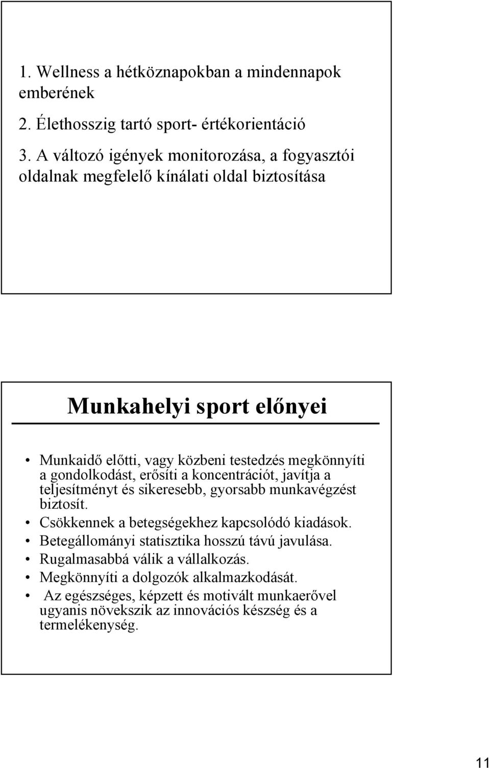 megkönnyíti a gondolkodást, erősíti a koncentrációt, javítja a teljesítményt és sikeresebb, gyorsabb munkavégzést biztosít.