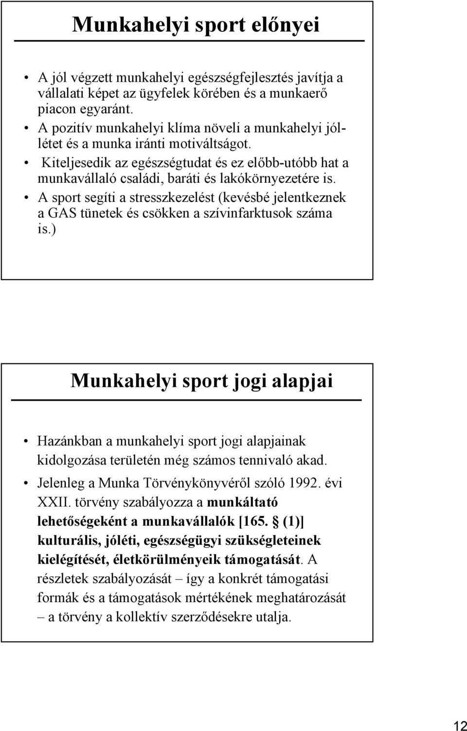 A sport segíti a stresszkezelést (kevésbé jelentkeznek a GAS tünetek és csökken a szívinfarktusok száma is.