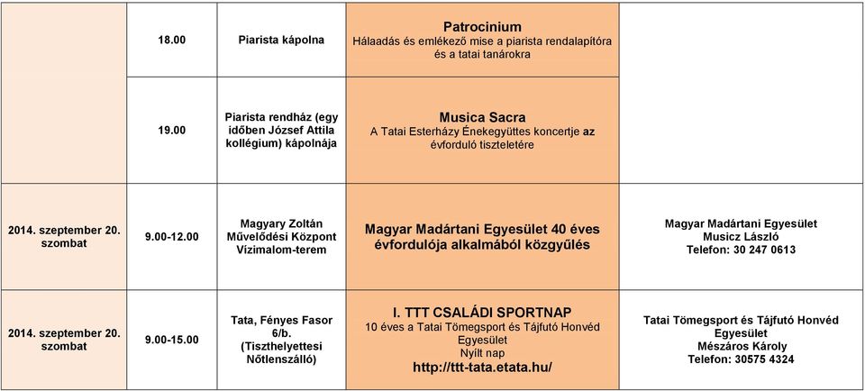 00 Vízimalom-terem Magyar Madártani Egyesület 40 éves évfordulója alkalmából közgyűlés Magyar Madártani Egyesület Musicz László Telefon: 30 247 0613 2014. szeptember 20. 9.00-15.