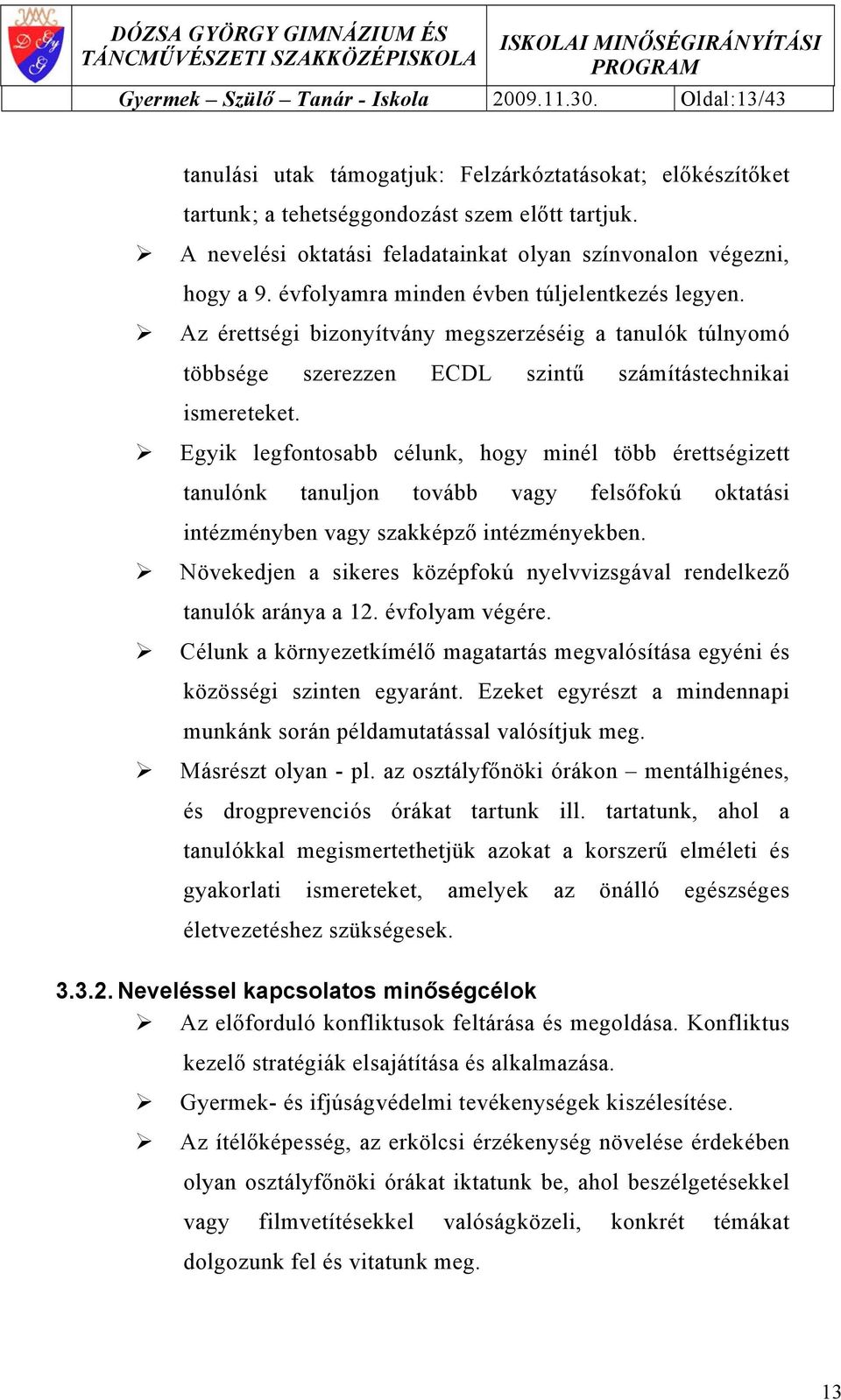 Az érettségi bizonyítvány megszerzéséig a tanulók túlnyomó többsége szerezzen ECDL szintű számítástechnikai ismereteket.