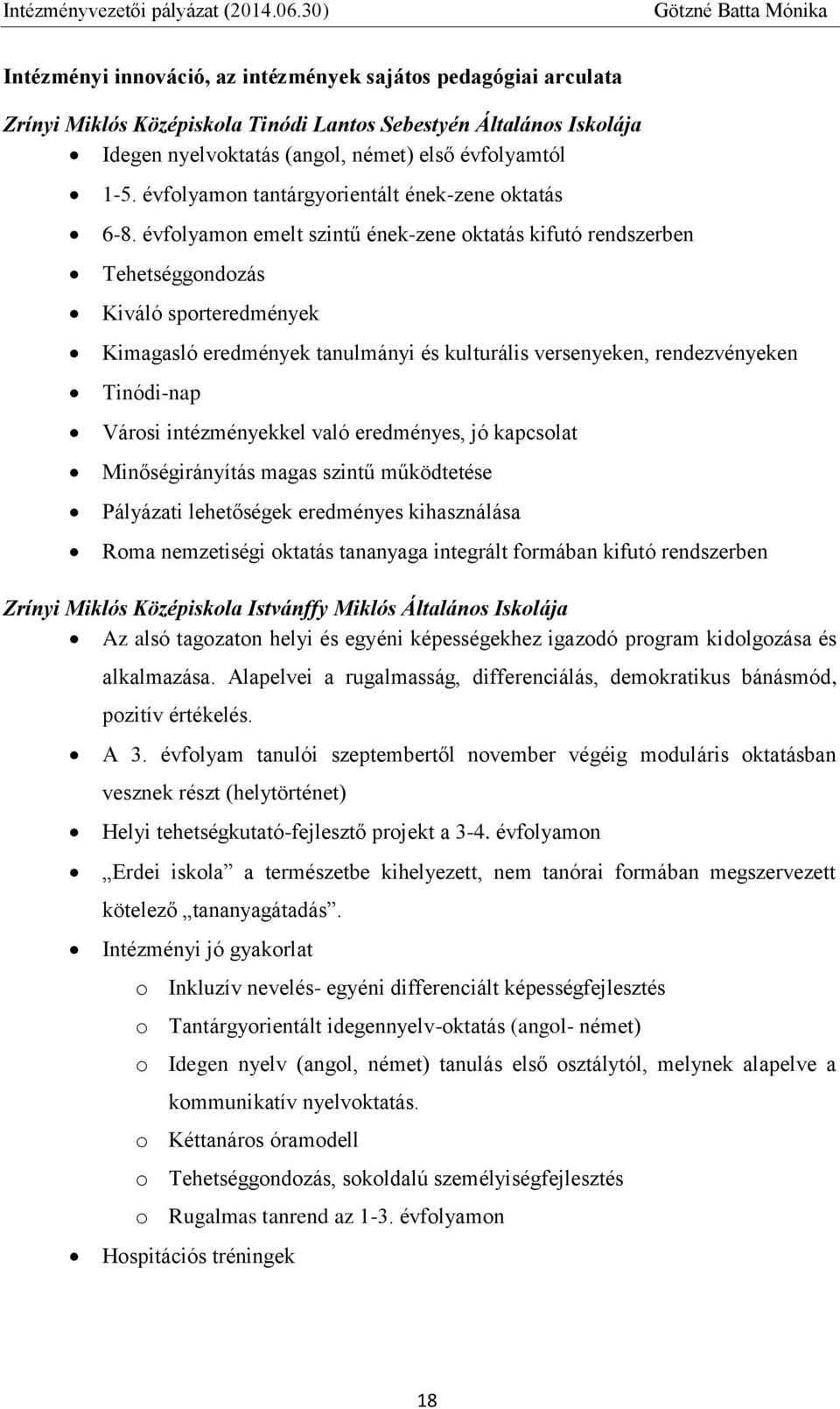 évfolyamon emelt szintű ének-zene oktatás kifutó rendszerben Tehetséggondozás Kiváló sporteredmények Kimagasló eredmények tanulmányi és kulturális versenyeken, rendezvényeken Tinódi-nap Városi