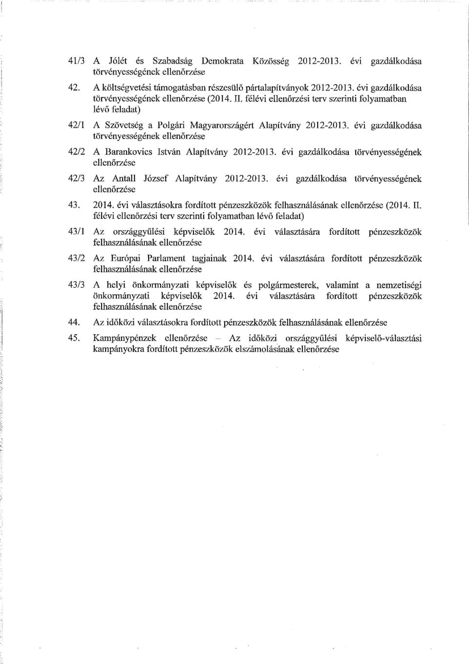 évi gazdálkodása törvényességének ellenőrzése 42/2 A Barankovics István Alapítvány 2012-2013. évi gazdálkodása törvényességének ellenőrzése 42/3 Az Antall József Alapítvány 2012-2013.