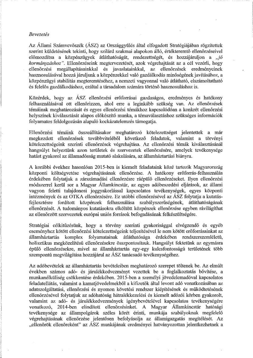 Ellenőrzéseink megtervezetését, azok végrehajtását az a cél vezérli, hogy ellenőrzési megállapításaillkkal és javaslatainkkal, az ellenőrzések eredményeinek hasznosulásával hozzájáruljunk a