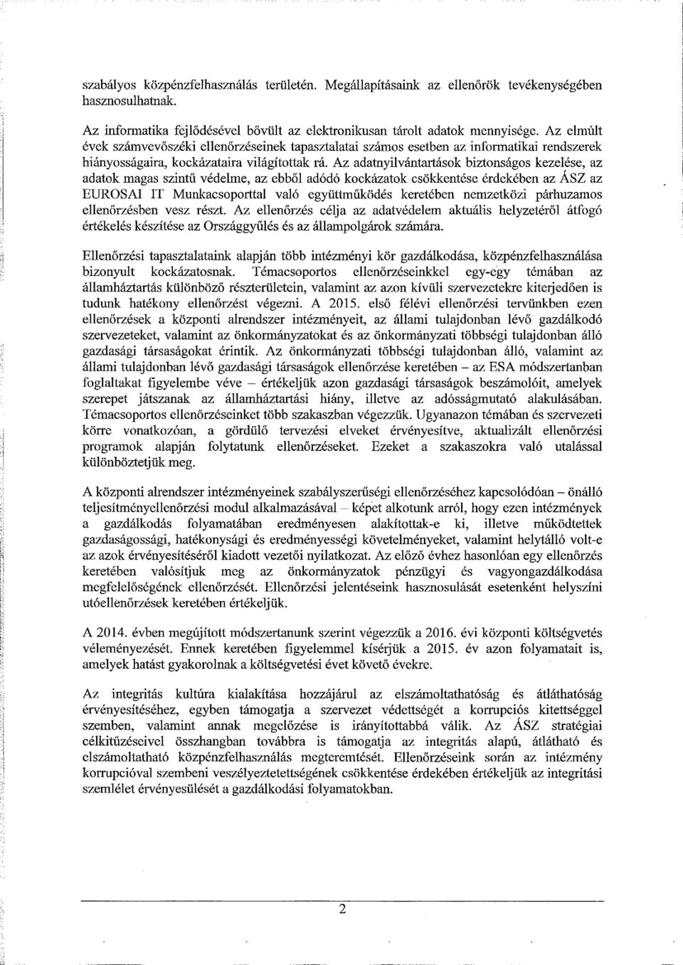 adatnyilvántartások biztonságos kezelése, az adatok magas szintű védelme, az ebből adódó kockázatok csökkentése érdekében az ÁSZ az EUROSAI IT Munkacsoporttal való együttműködés keretében nemzetközi