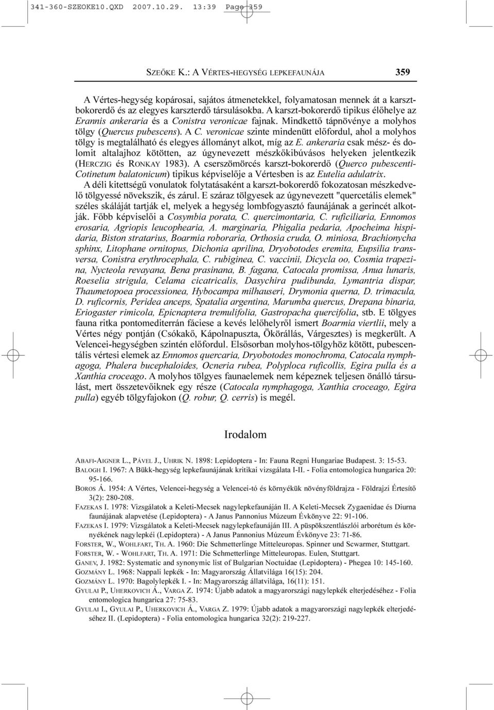 A karszt-bokorerdõ tipikus élõhelye az Erannis ankeraria és a Conistra veronicae fajnak. Mindkettõ tápnövénye a molyhos tölgy (Quercus pubescens). A C.