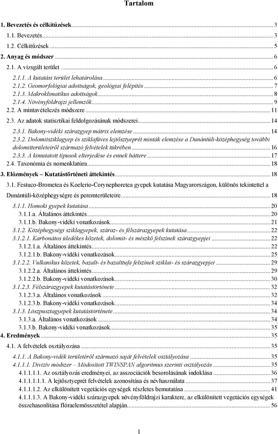 .. 14 2.3.2. Dolomitsziklagyep és sziklafüves lejtősztyeprét minták elemzése a Dunántúli-középhegység további dolomitterületeiről származó felvételek tükrében... 16 2.3.3. A kimutatott típusok elterjedése és ennek háttere.