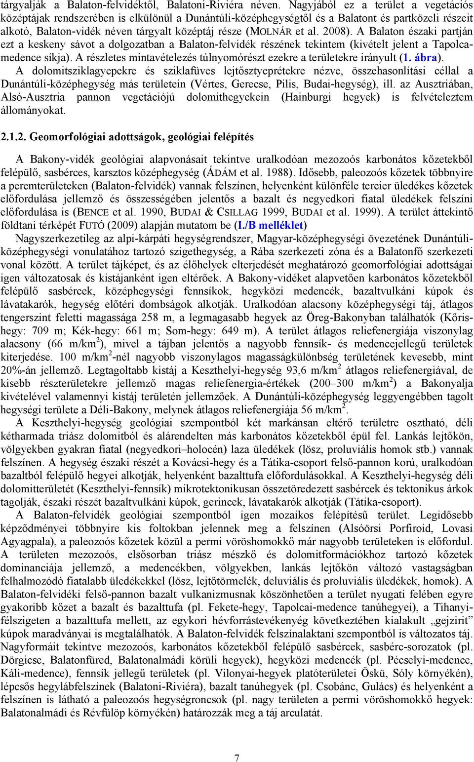 al. 2008). A Balaton északi partján ezt a keskeny sávot a dolgozatban a Balaton-felvidék részének tekintem (kivételt jelent a Tapolcamedence síkja).